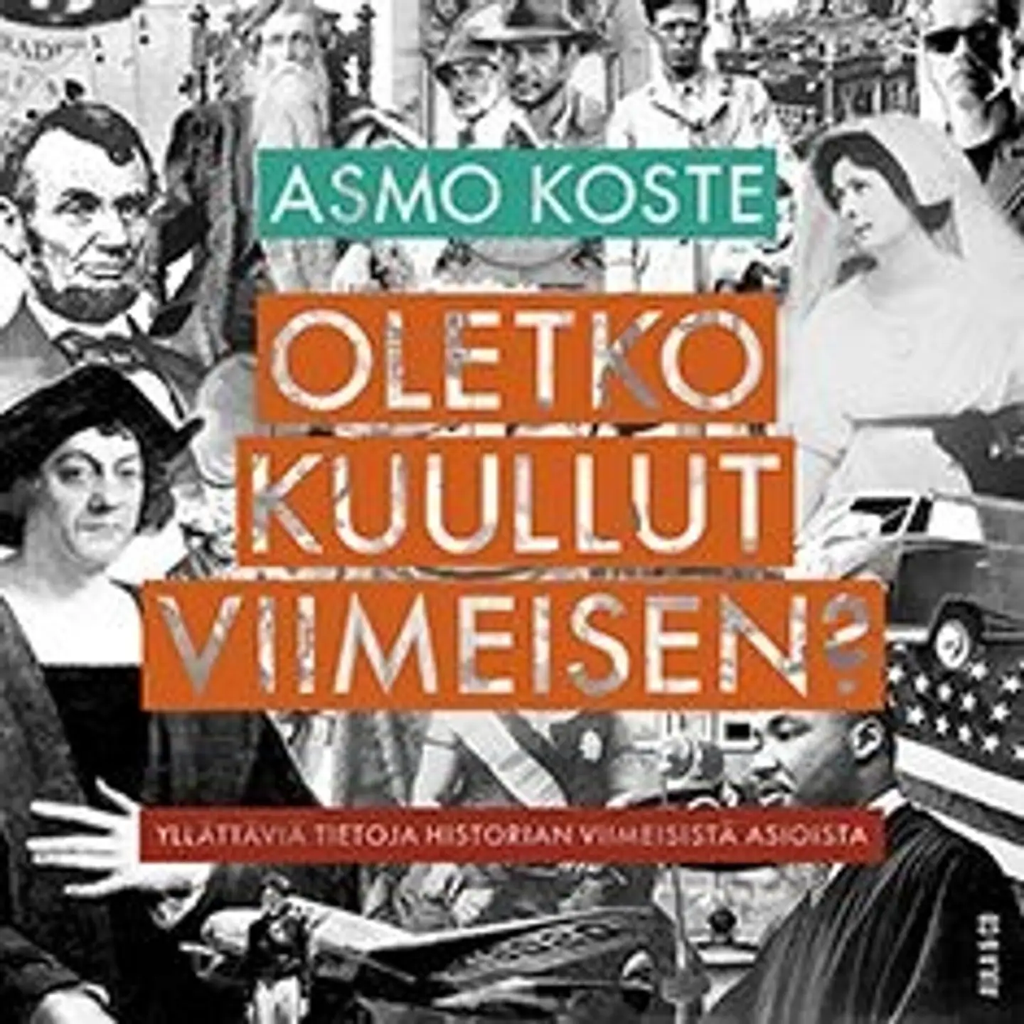 Koste, Oletko kuullut viimeisen? - Yllättäviä tietoja historian viimeisistä asioista