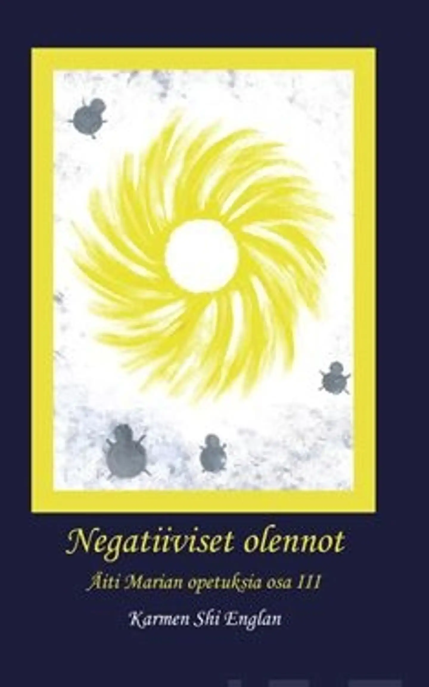 Shi Englan, Negatiiviset olennot - Äiti Marian opetuksia : osa 3