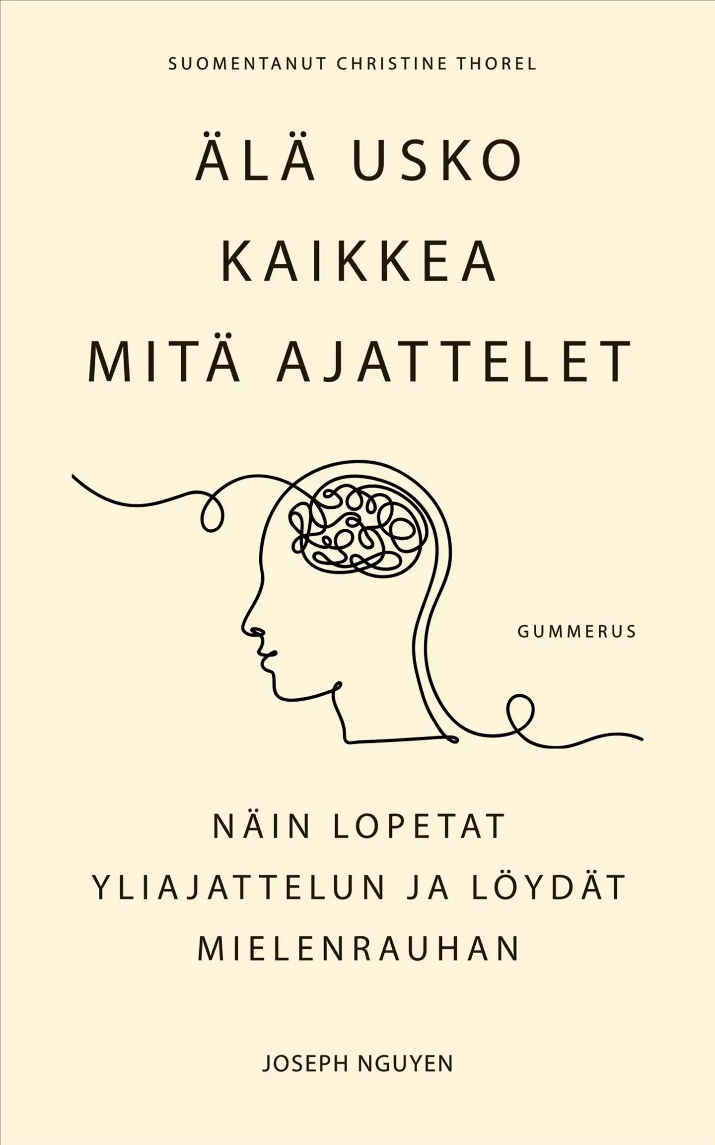 Nguyen, Älä usko kaikkea mitä ajattelet - Näin lopetat yliajattelun ja löydät mielenrauhan