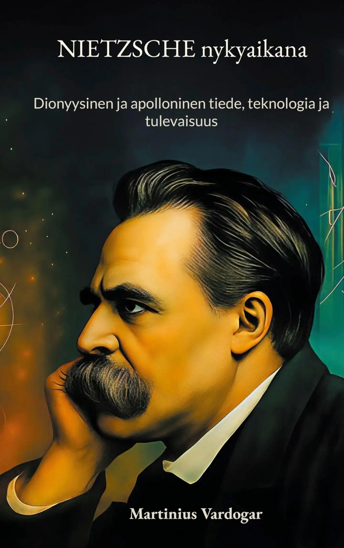 Vardogar, Nietzsche Nykyaikana - Dionyysinen ja apolloninen tiede, teknologia ja tulevaisuus