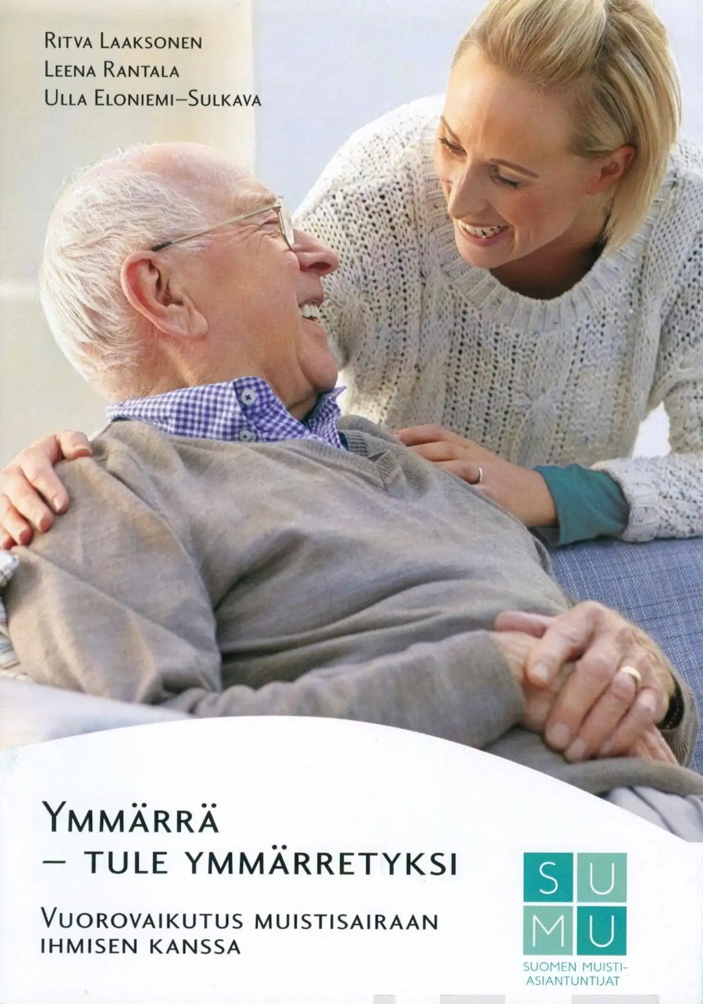Laaksonen, Ymmärrä - tule ymmärretyksi - Vuorovaikutus muistisairaan ihmisen kanssa
