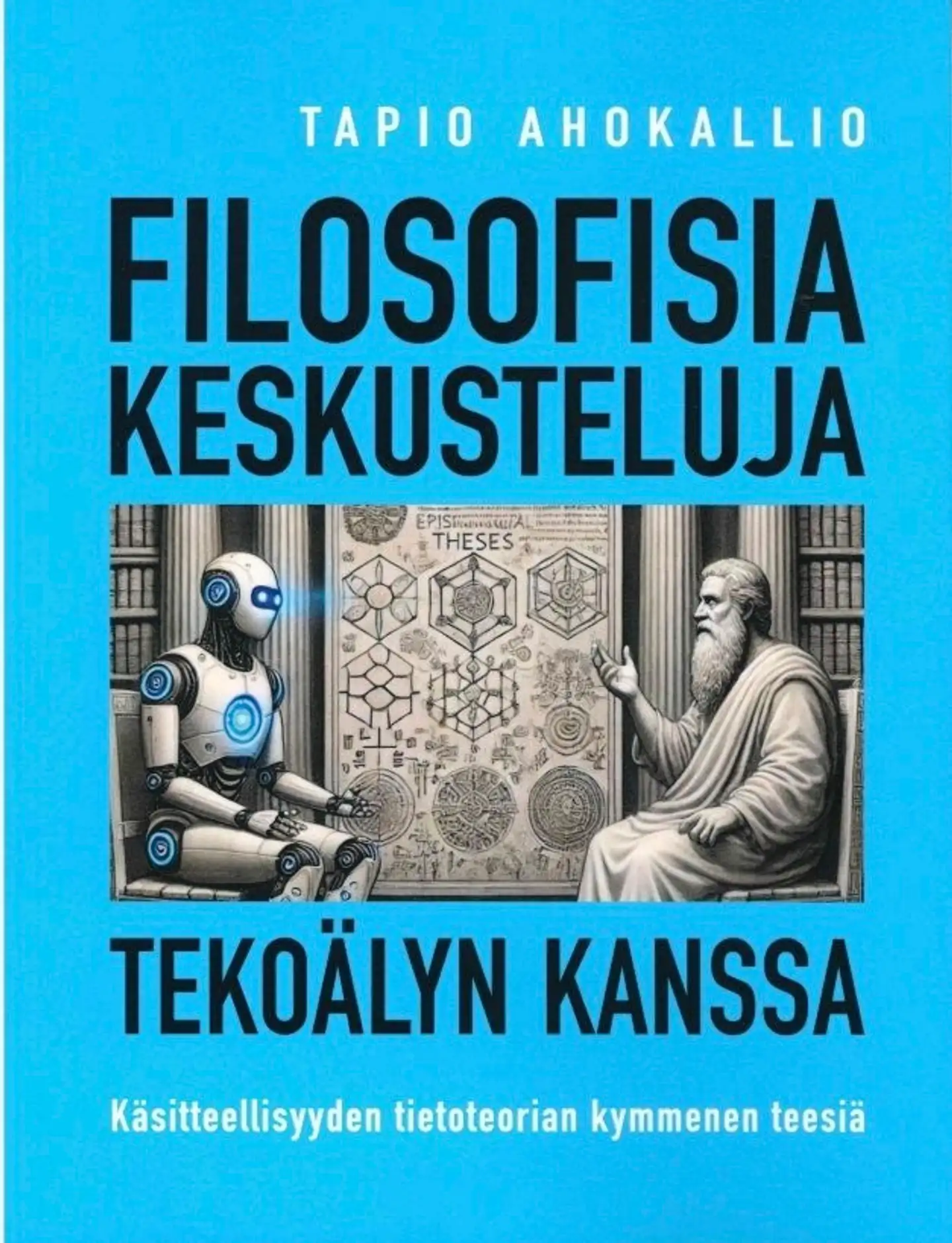 Ahokallio, Filosofisia keskusteluja tekoälyn kanssa - Käsitteellisyyden tietoteorian kymmenen teesiä