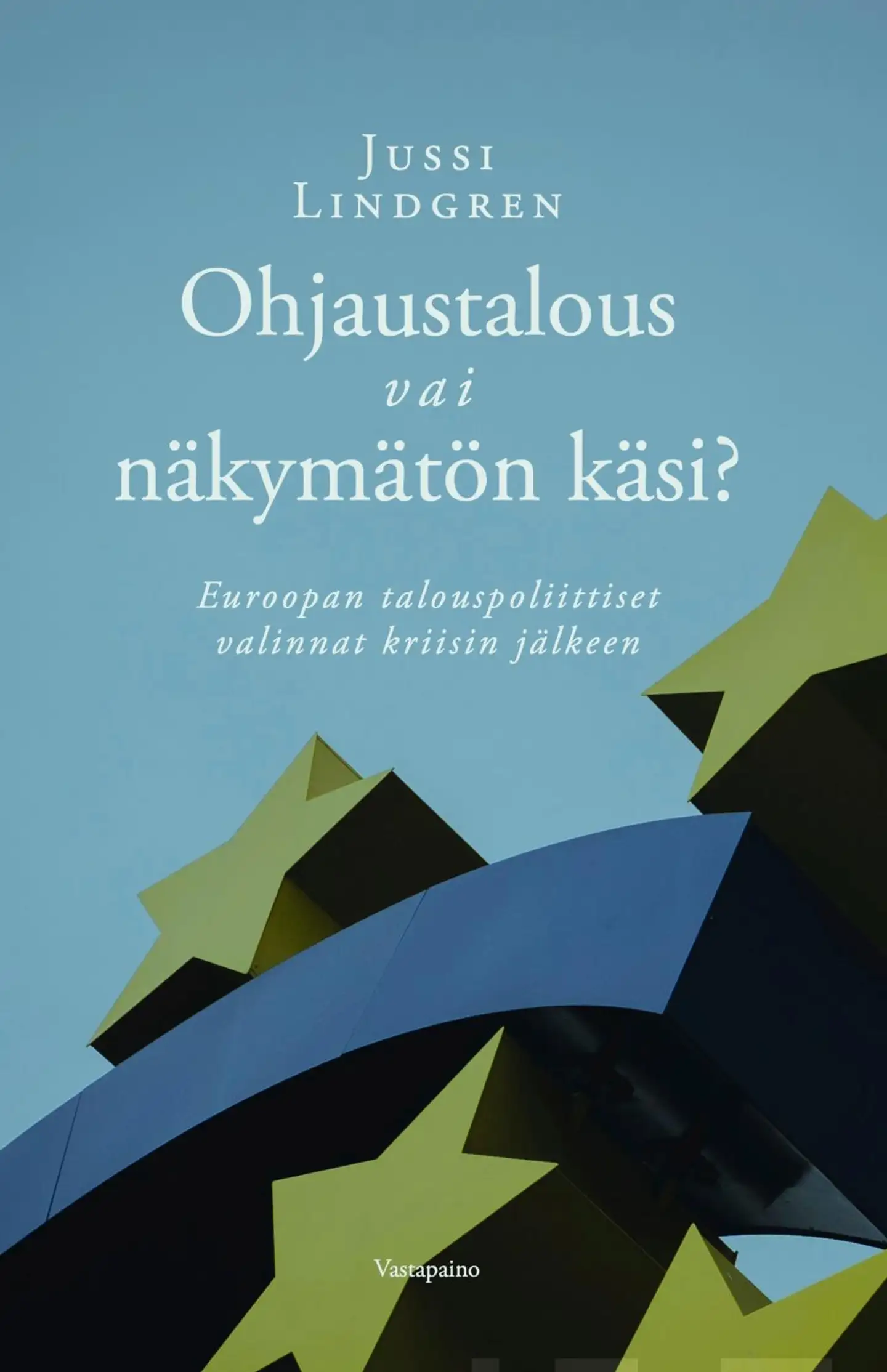 Lindgren, Ohjaustalous  vai näkymätön käsi? - Euroopan talouspoliittiset valinnat kriisin jälkeen