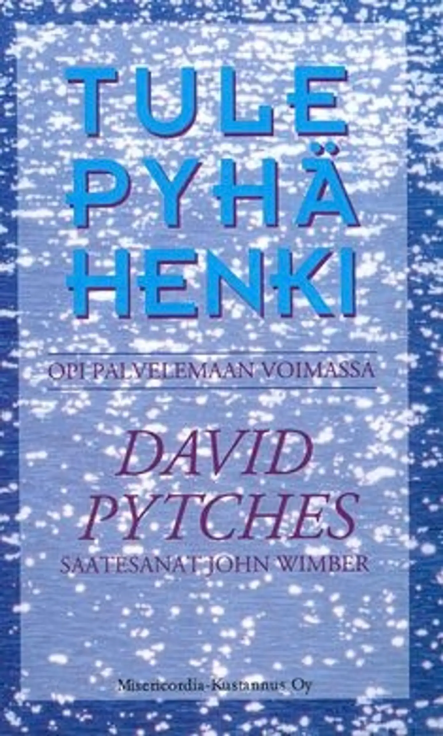 Pytches, Tule pyhä henki - opi palvelemaan voimassa