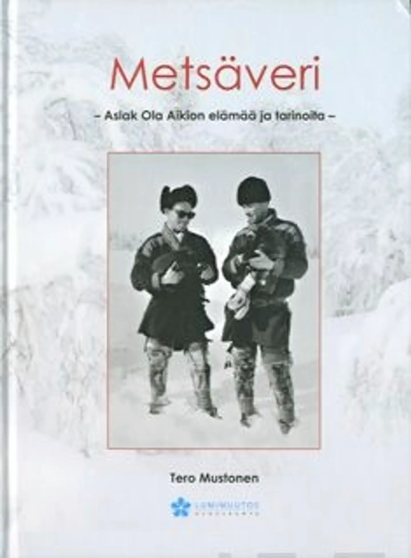 Mustonen, Metsäveri - Aslak Ola Aikion elämää ja tarinoita