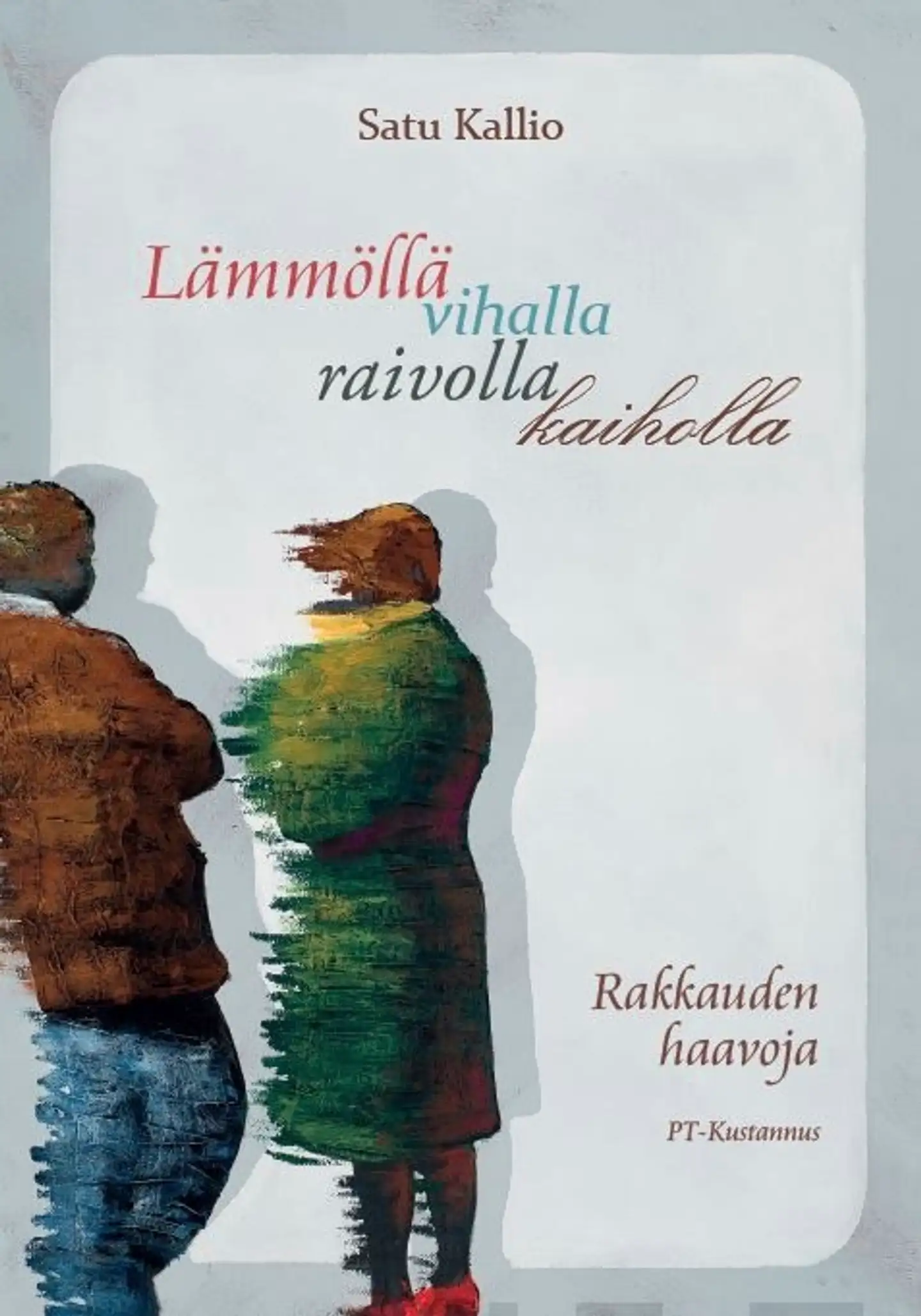 Kallio, Lämmöllä vihalla raivolla kaiholla - Rakkauden haavoja