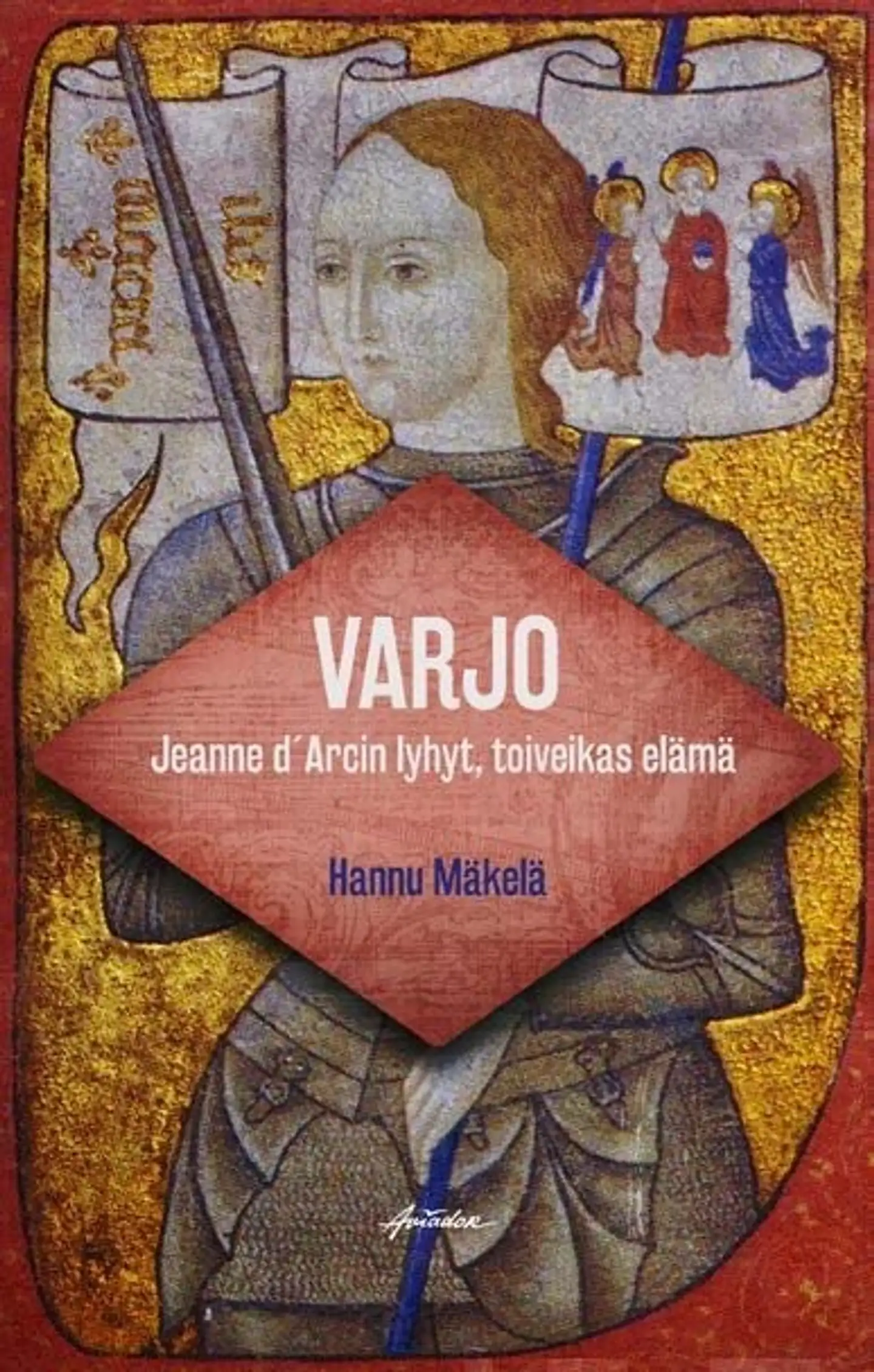 Mäkelä, Varjo - Jeanne d’Arcin lyhyt, toiveikas elämä