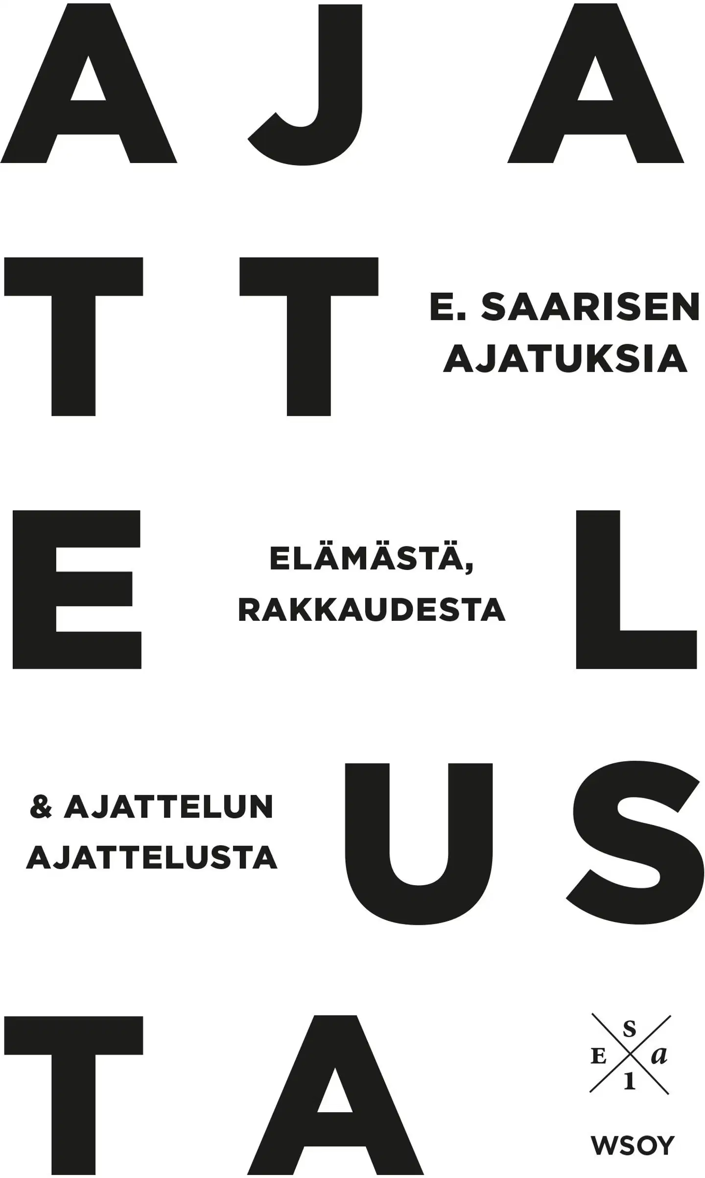 Saarinen, E. Saarisen ajatuksia elämästä, rakkaudesta ja ajattelun ajattelusta