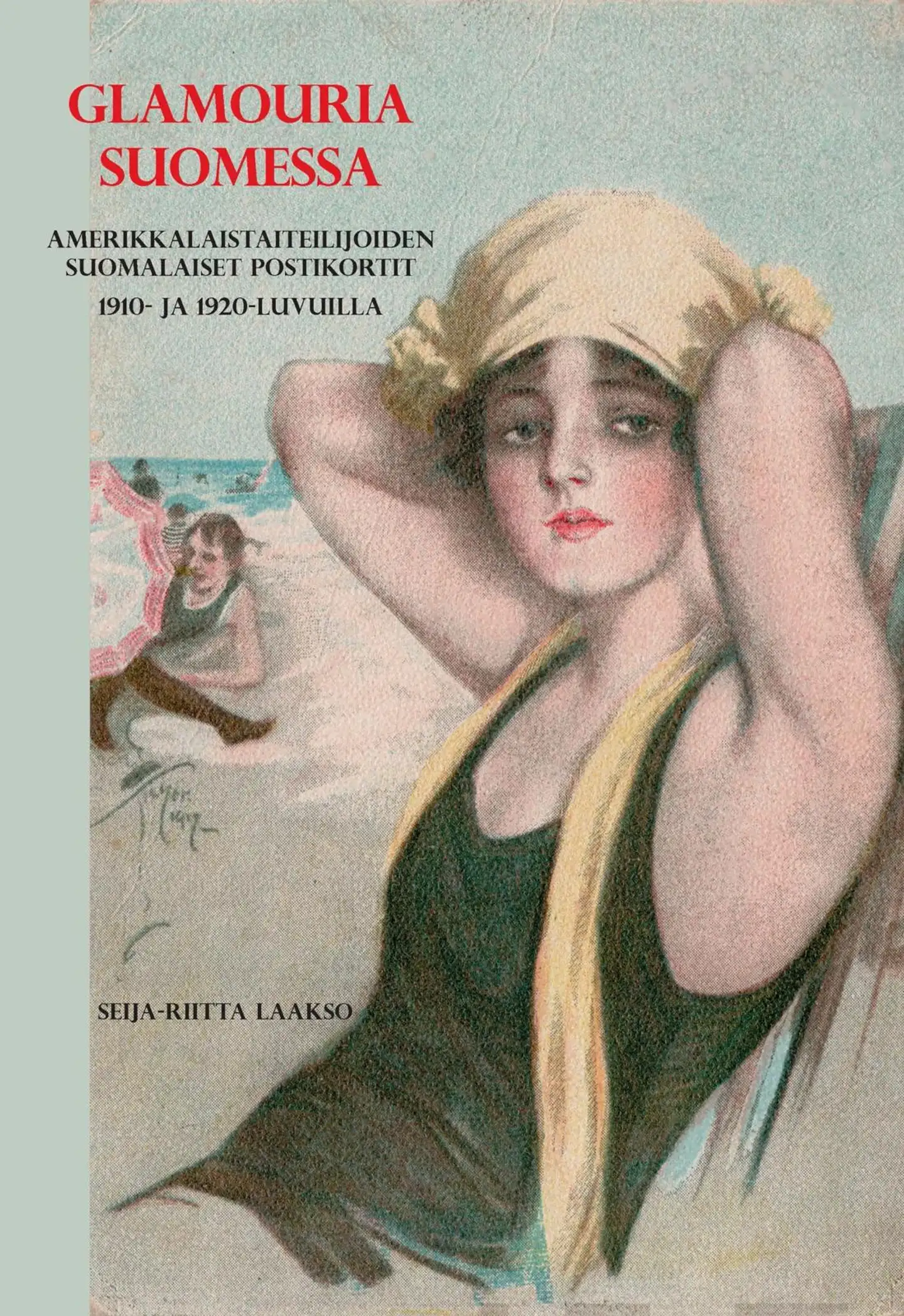 Laakso, Glamouria Suomessa - Amerikkalaistaiteilijoiden suomalaiset postikortit 1910- ja 1920-luvuilla