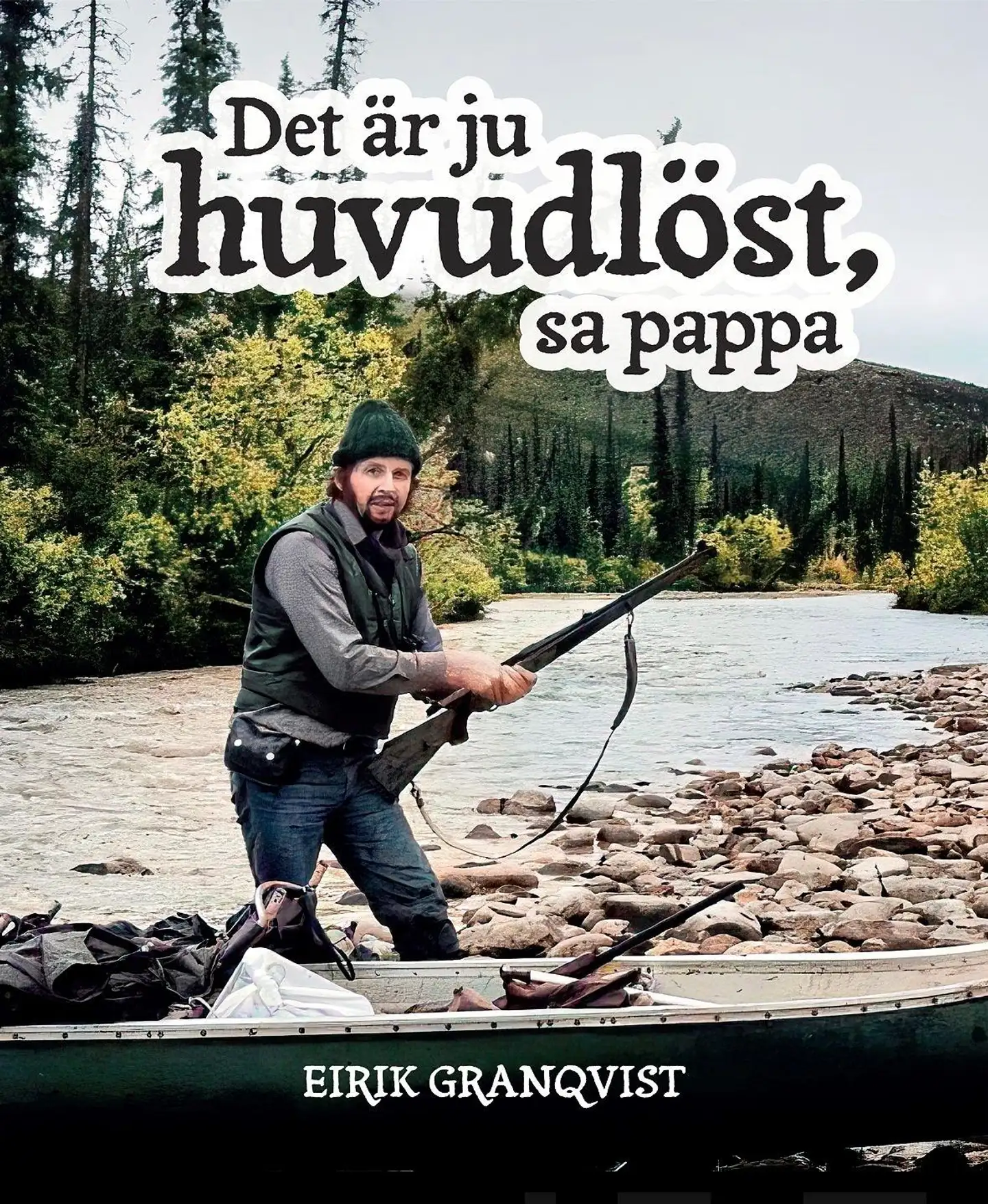 Granqvist: Eirik, Det är ju huvudlöst, sa pappa - Memoarer för perioden 1944 - 1985