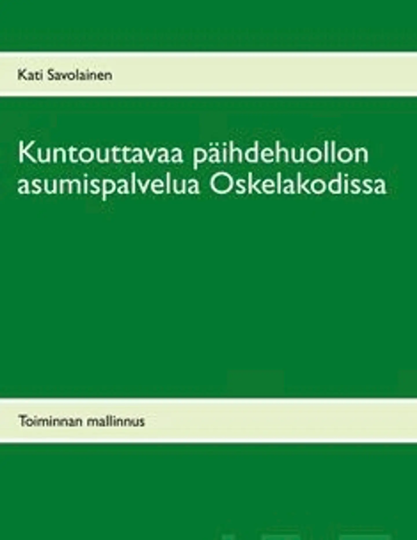 Savolainen, Kuntouttavaa päihdehuollon asumispalvelua Oskelakodissa - toiminnallinen mallinnus