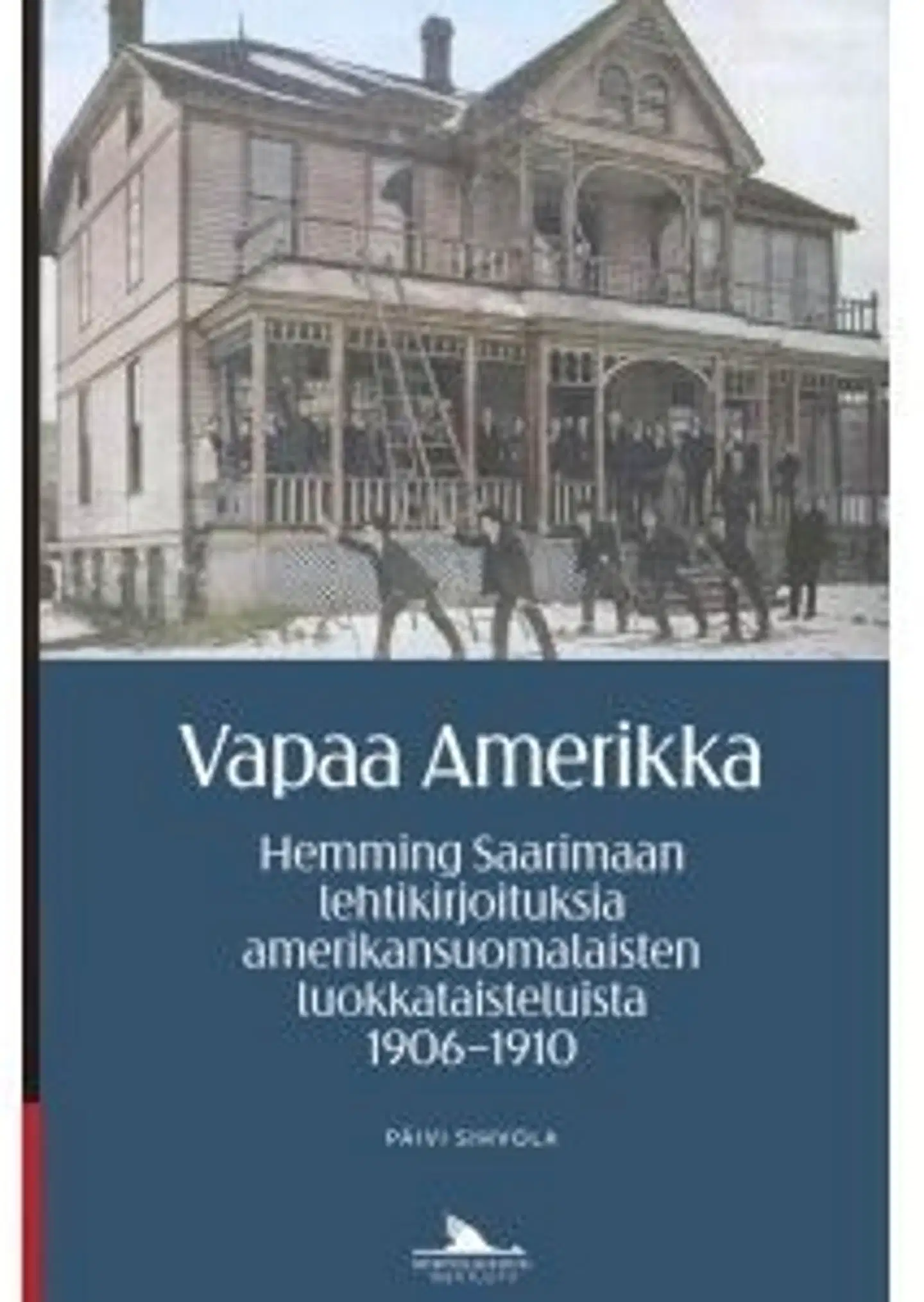 Sihvola, Vapaa Amerikka - Hemming Saarimaan lehtikirjoituksia amerikansuomalaisten luokkataisteluista 1906-1910