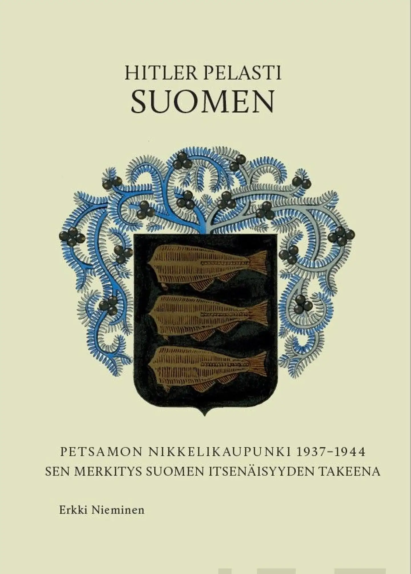 Nieminen, Hitler pelasti Suomen - Petsamon nikkelikaupunki 1937-1944 : sen merkitys Suomen itsenäisyyden takeena