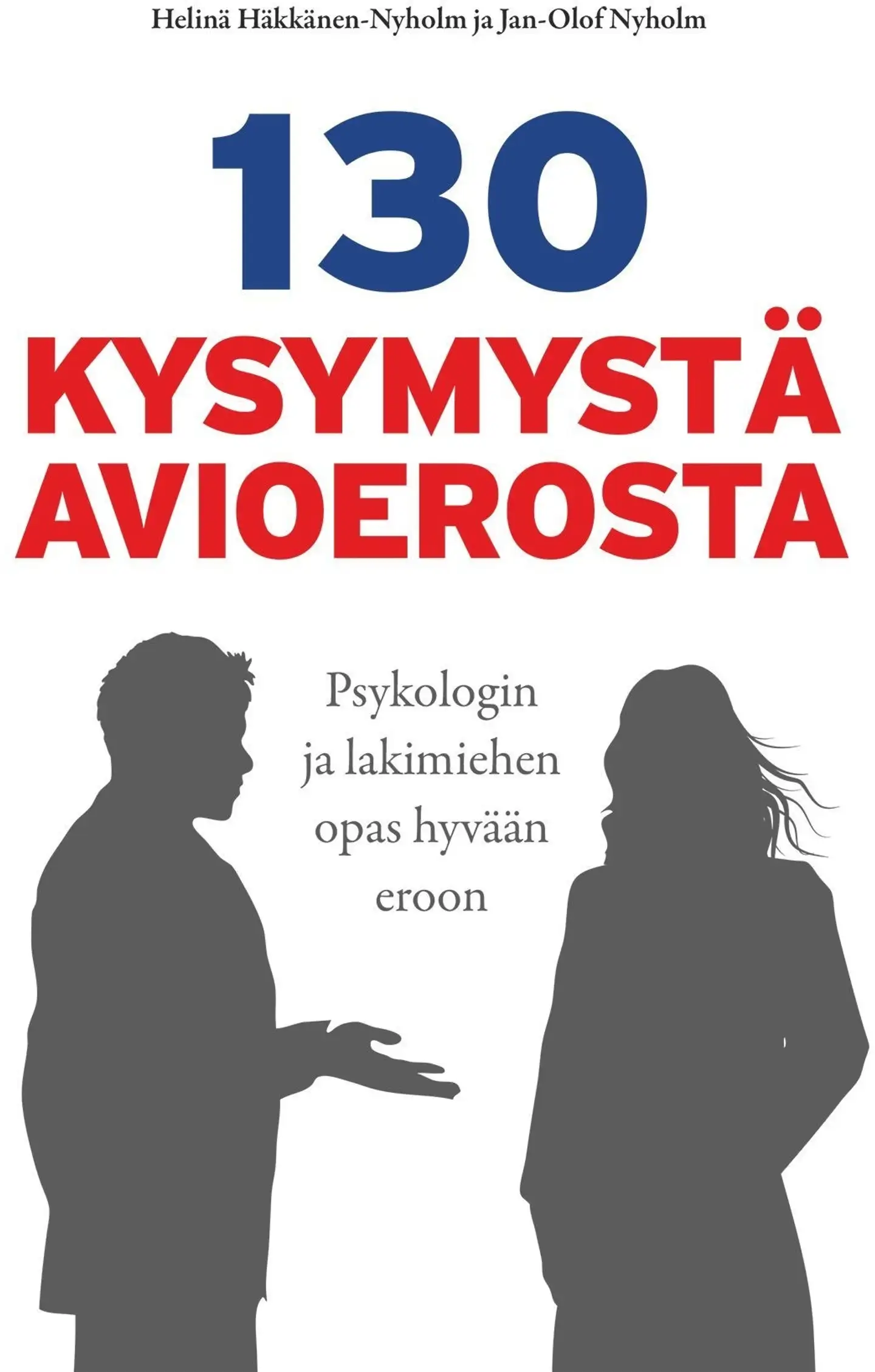 Häkkänen-Nyholm, 130 kysymystä avioerosta - psykologin ja lakimiehen opas hyvään eroon