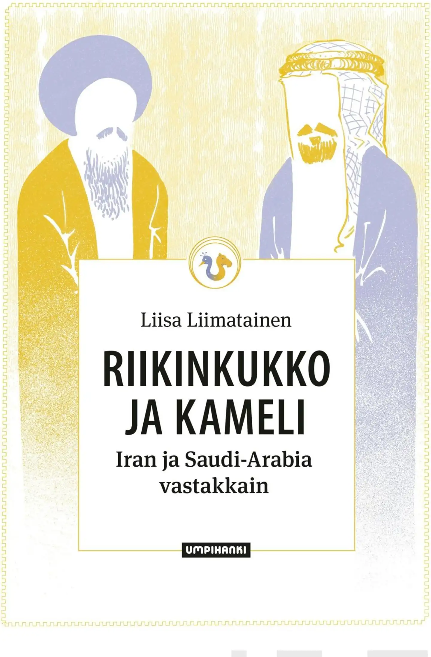 Liimatainen, Riikinkukko ja kameli - Iran ja Saudi-Arabia vastakkain