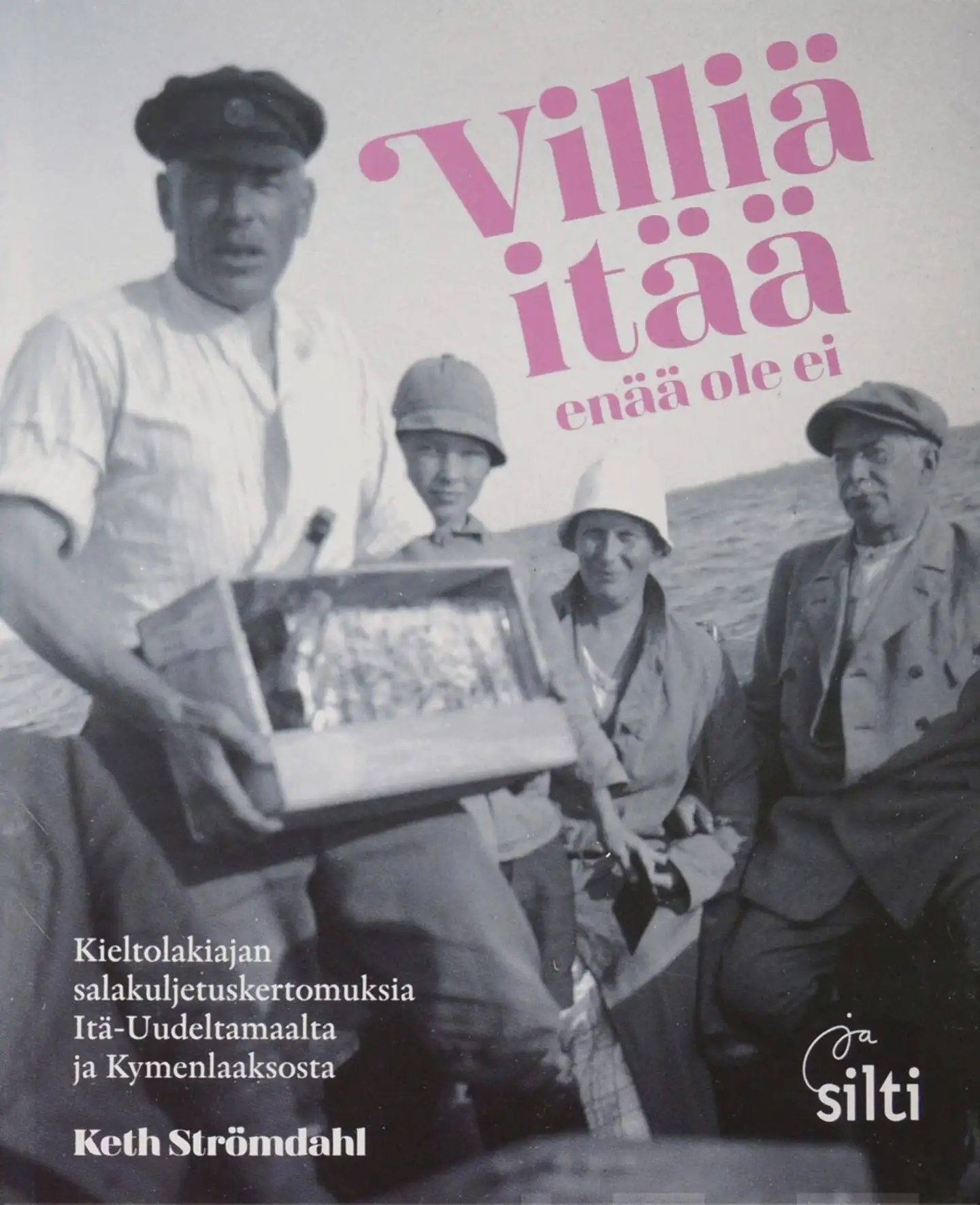 Strömdahl, Villiä itää enää ole ei - kieltolakiajan salakuljetuskertomuksia Itä-Uudeltamaalta ja Kymenlaaksosta