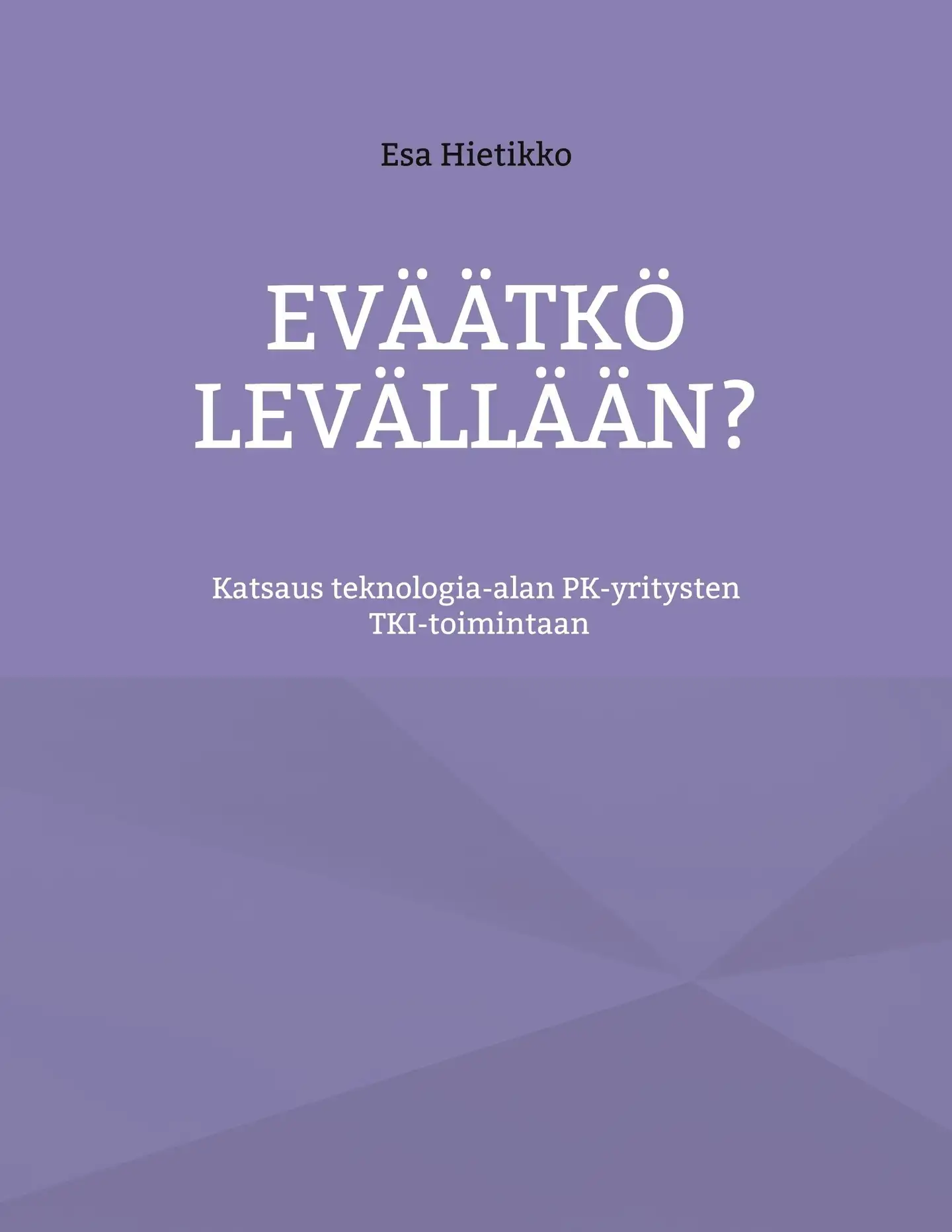 Hietikko, Eväätkö levällään? - Katsaus teknologia-alan PK-yritysten TKI-toimintaan