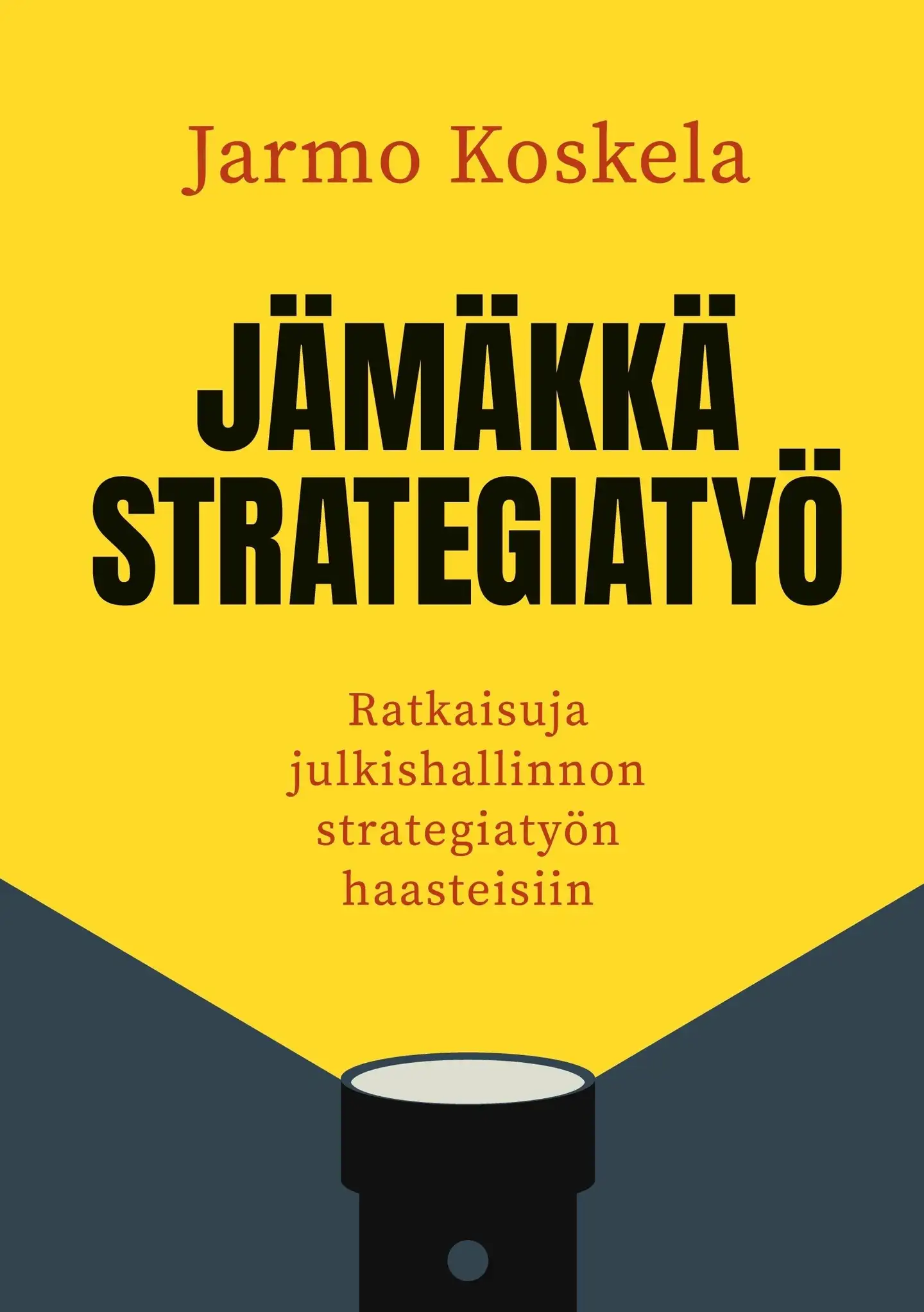 Koskela, Jämäkkä strategiatyö - Ratkaisuja julkishallinnon strategiatyön haasteisiin