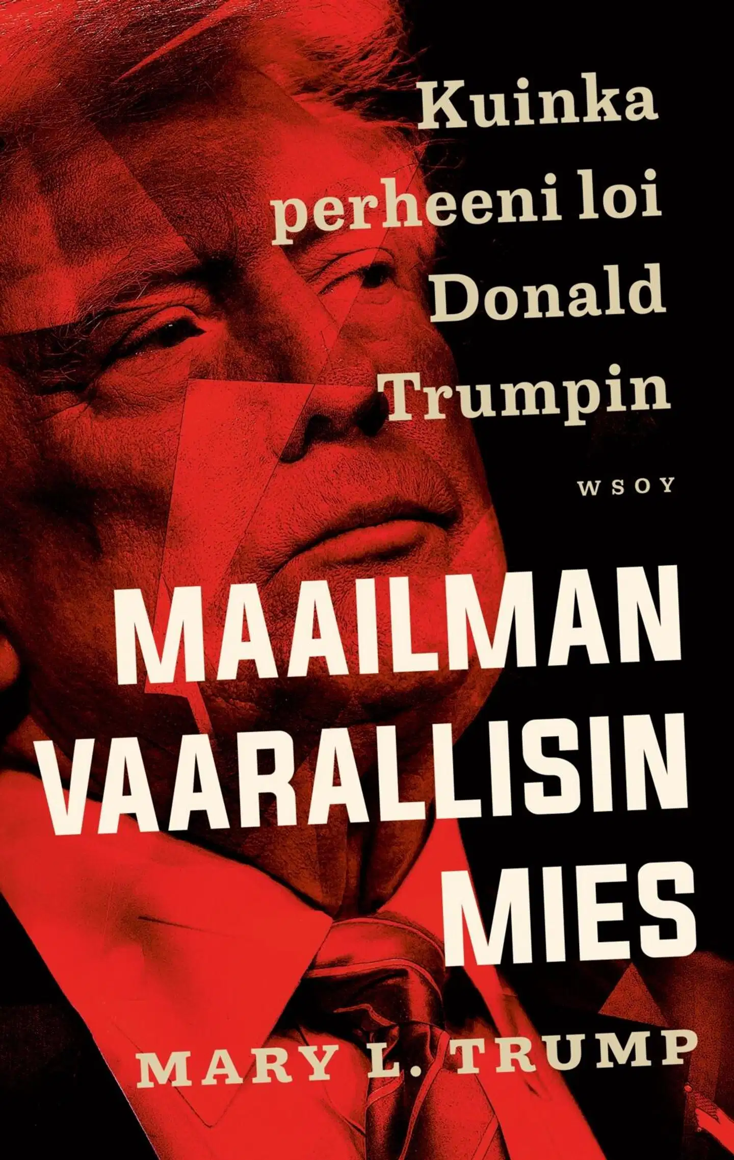 Trump, Maailman vaarallisin mies. Kuinka perheeni loi Donald Trumpin
