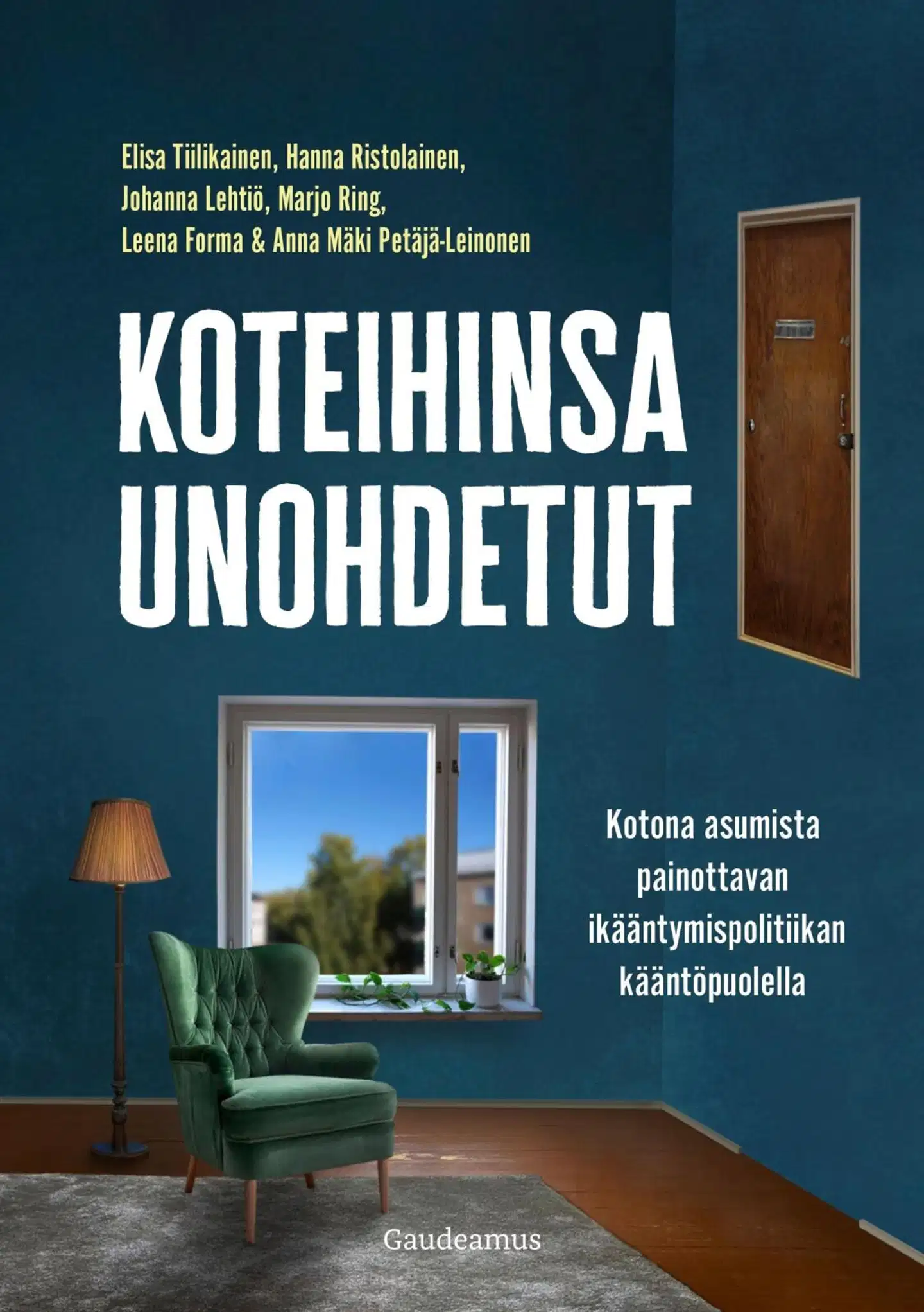 Tiilikainen, Koteihinsa unohdetut - Kotona asumista painottavan ikääntymispolitiikan kääntöpuolella