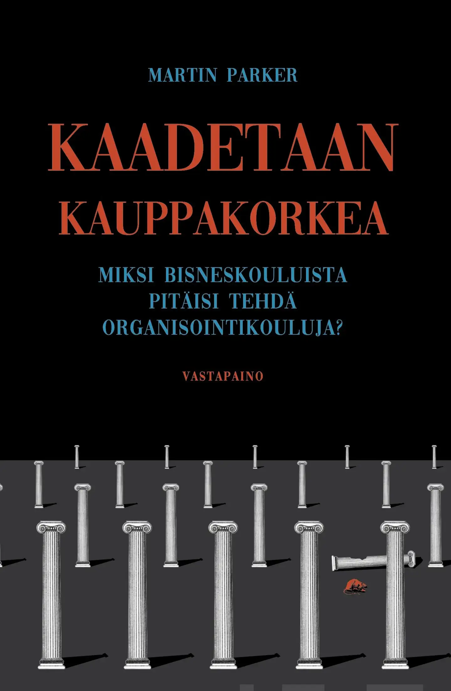 Parker, Kaadetaan kauppakorkea - Miksi bisneskouluista pitäisi tehdä organisaatiokouluja?