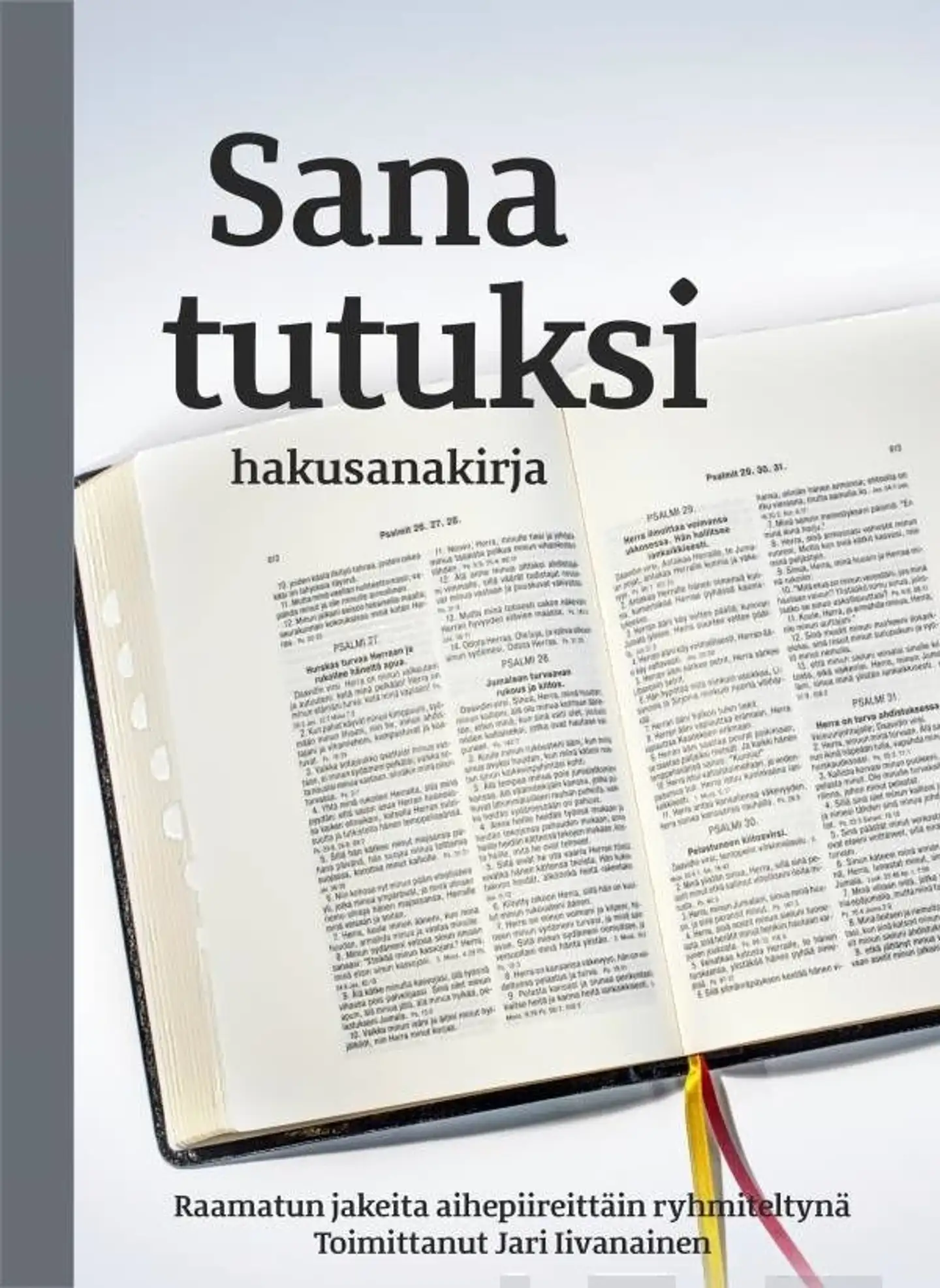 Sana tutuksi - hakusanakirja : Raamatun jakeita aihepiireittäin ryhmiteltynä
