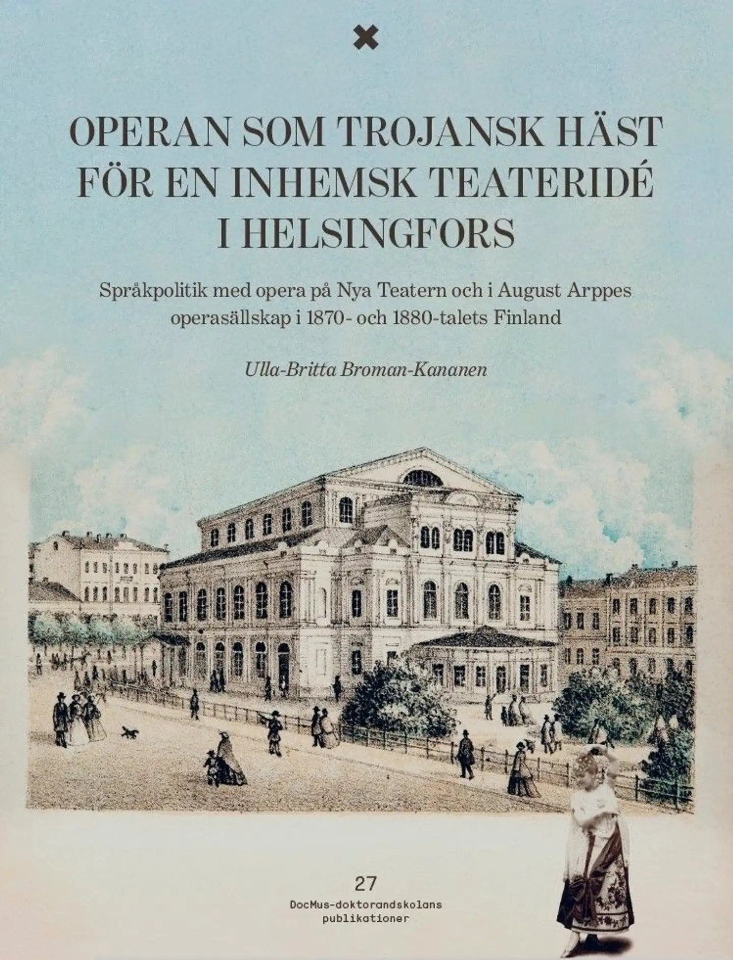 Broman-Kananen, Operan som trojansk häst för en inhemsk teateridé i Helsingfors. - Språkpolitik med opera på Nya Teatern och i August Arppes operasällskap i 1870- och 1880-talets Finland