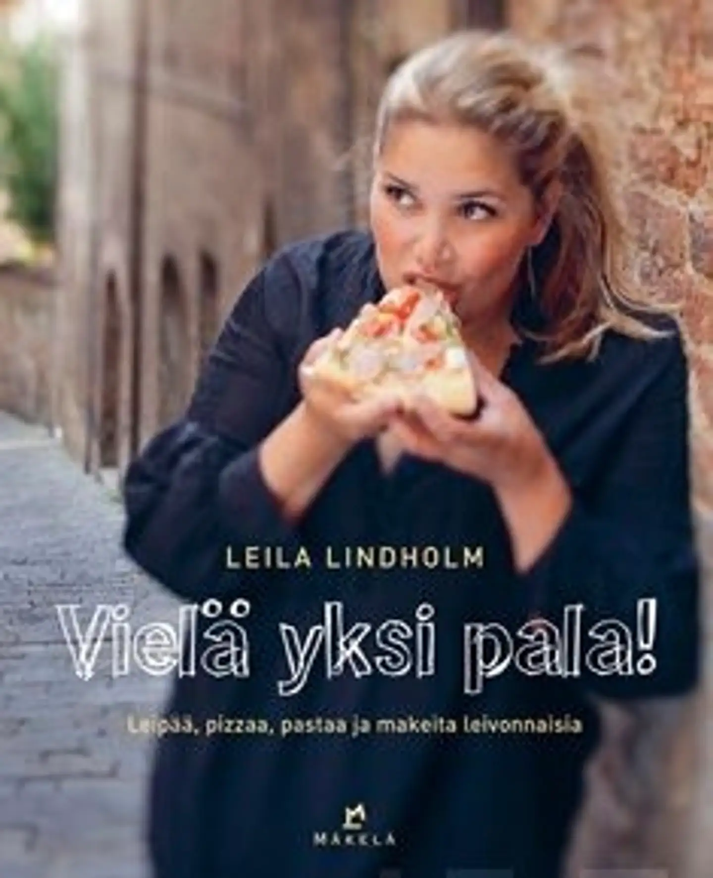 Lindholm, Vielä yksi pala! - leipää, pizzaa, pastaa ja makeita leivonnaisia