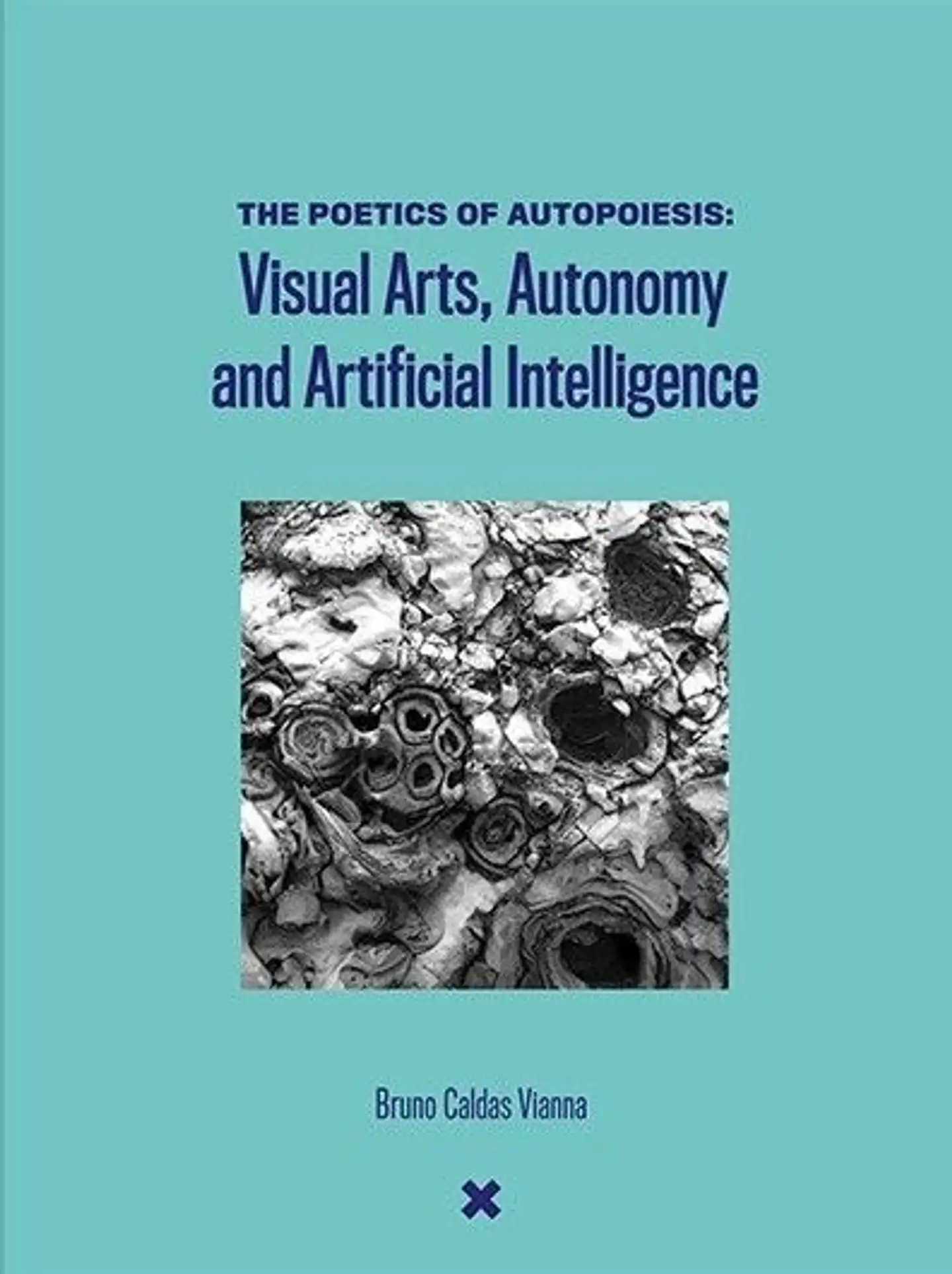 Caldas Vianna, The poetics of autopoiesis - Visual Arts, Autonomy and Artificial Intelligence
