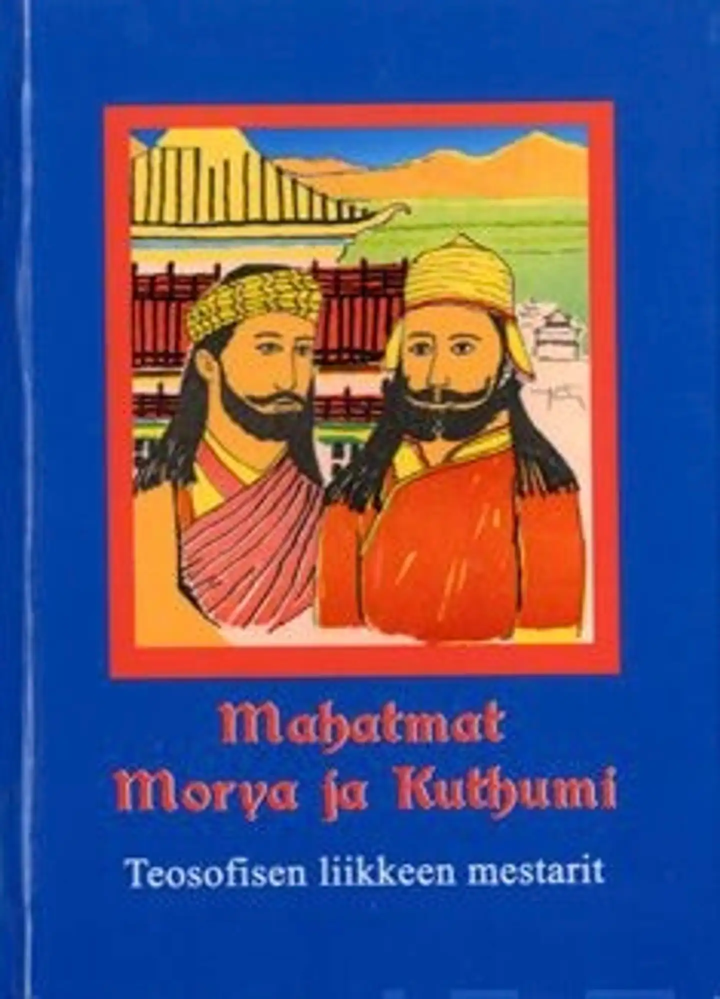 Mahatmat Morya ja Kuthumi - teosofisen liikkeen mestarit
