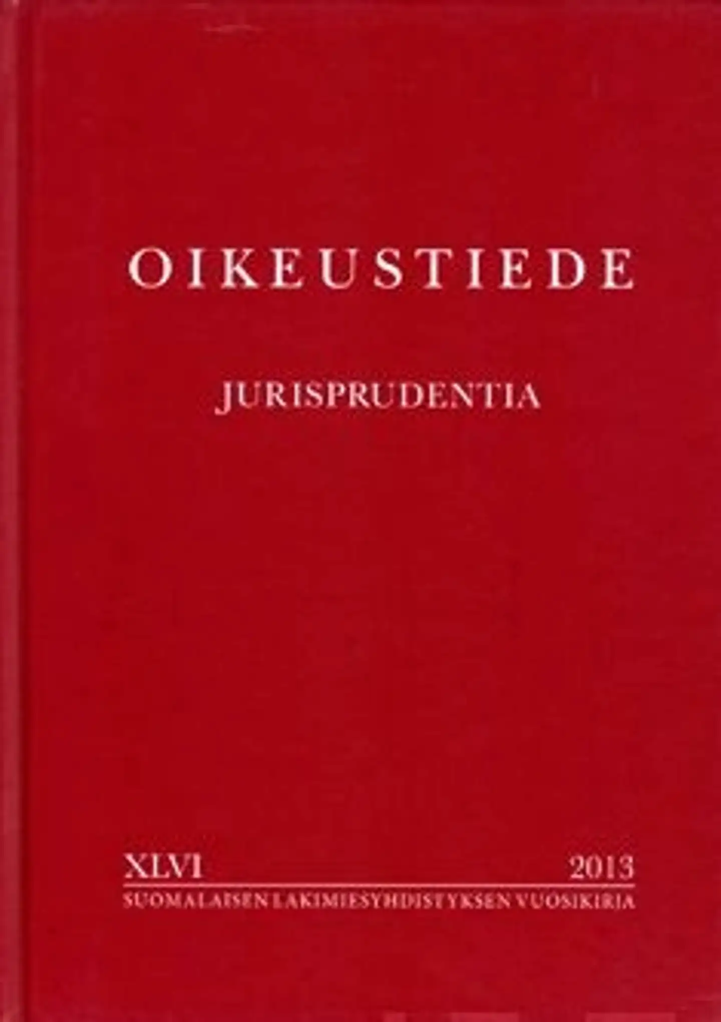 Oikeustiede - Jurisprudentia - Suomalaisen lakimiesyhdistyksen vuosikirja 46/2013