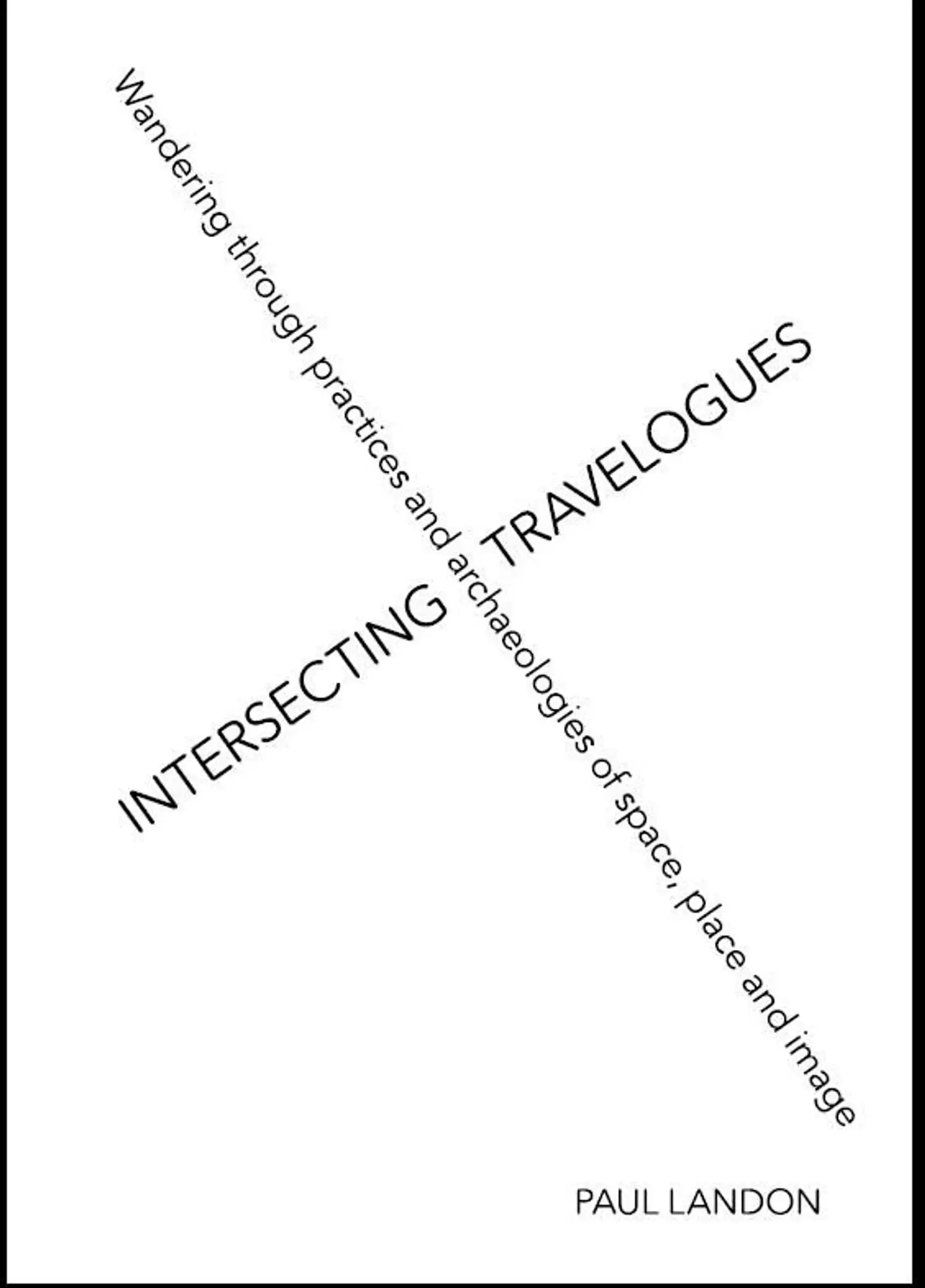 Landon, Intersecting travelogues - Wandering through practices and archaeologies of space, place and time