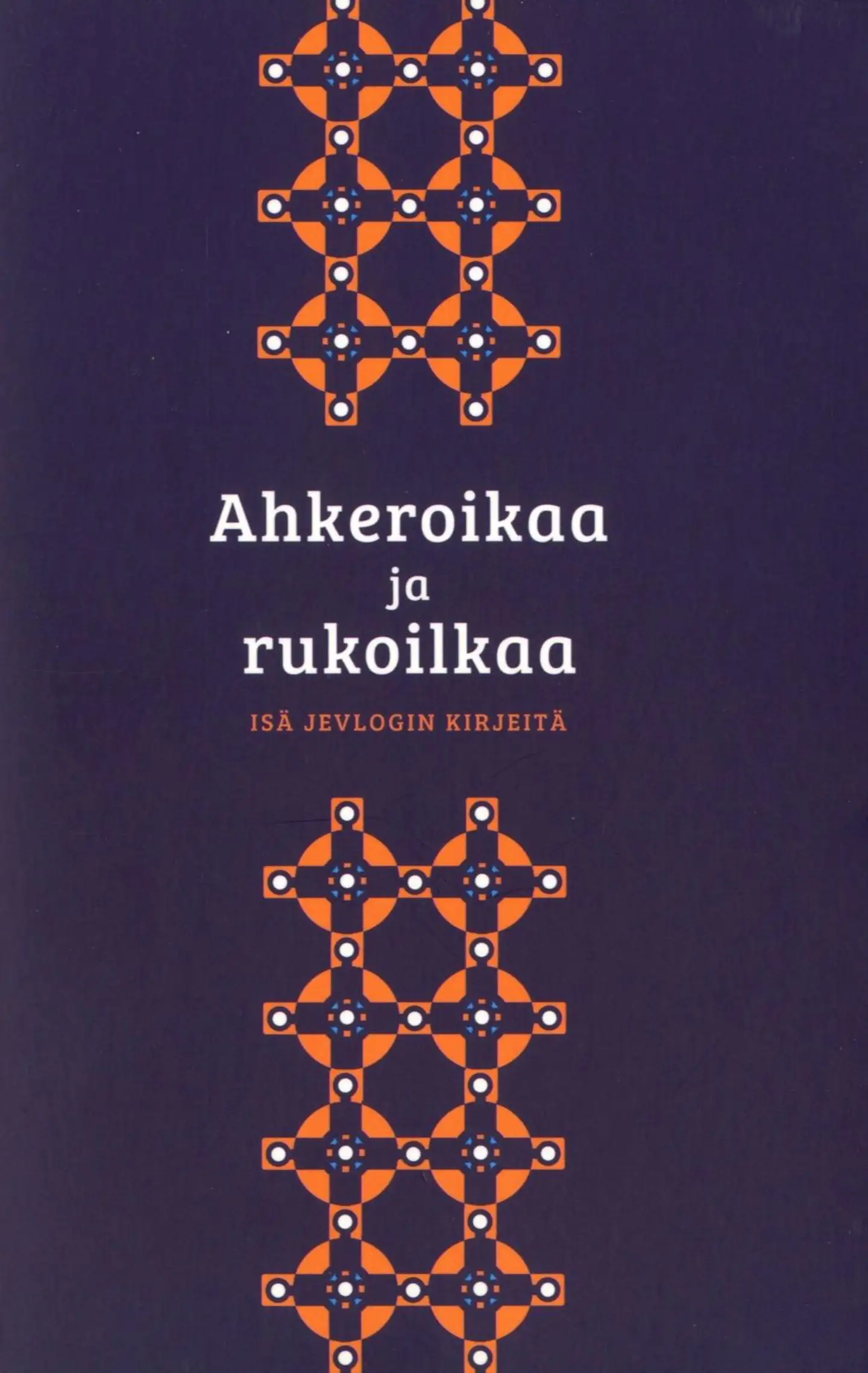 Jevlogi, Ahkeroikaa ja rukoilkaa - Isä Jevlogin kirjeitä