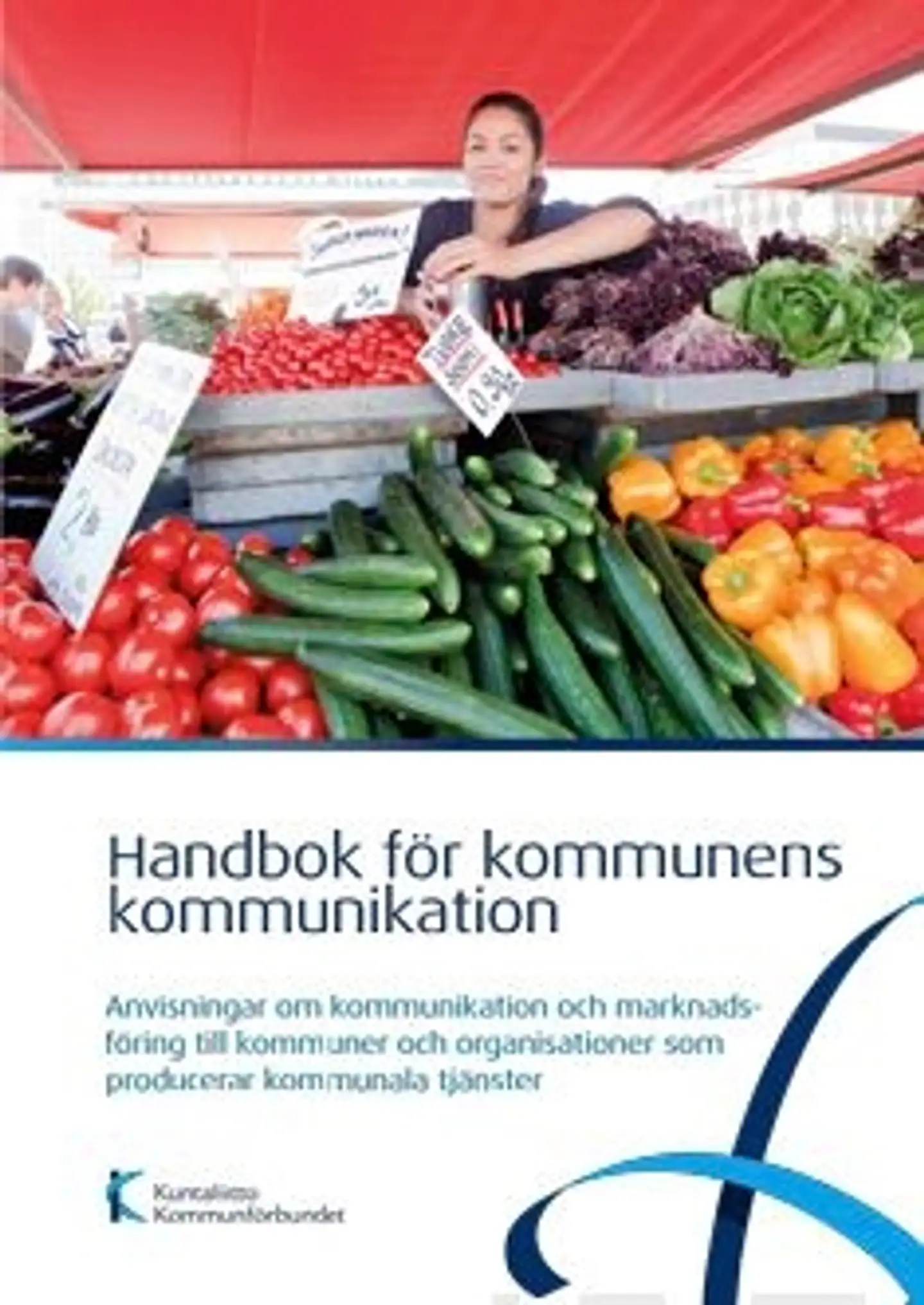 Handbok för kommunens kommunikation - Anvisningar om kommunikation och marknadsföring till kommuner och organisationer som producerar kommunala tjänster