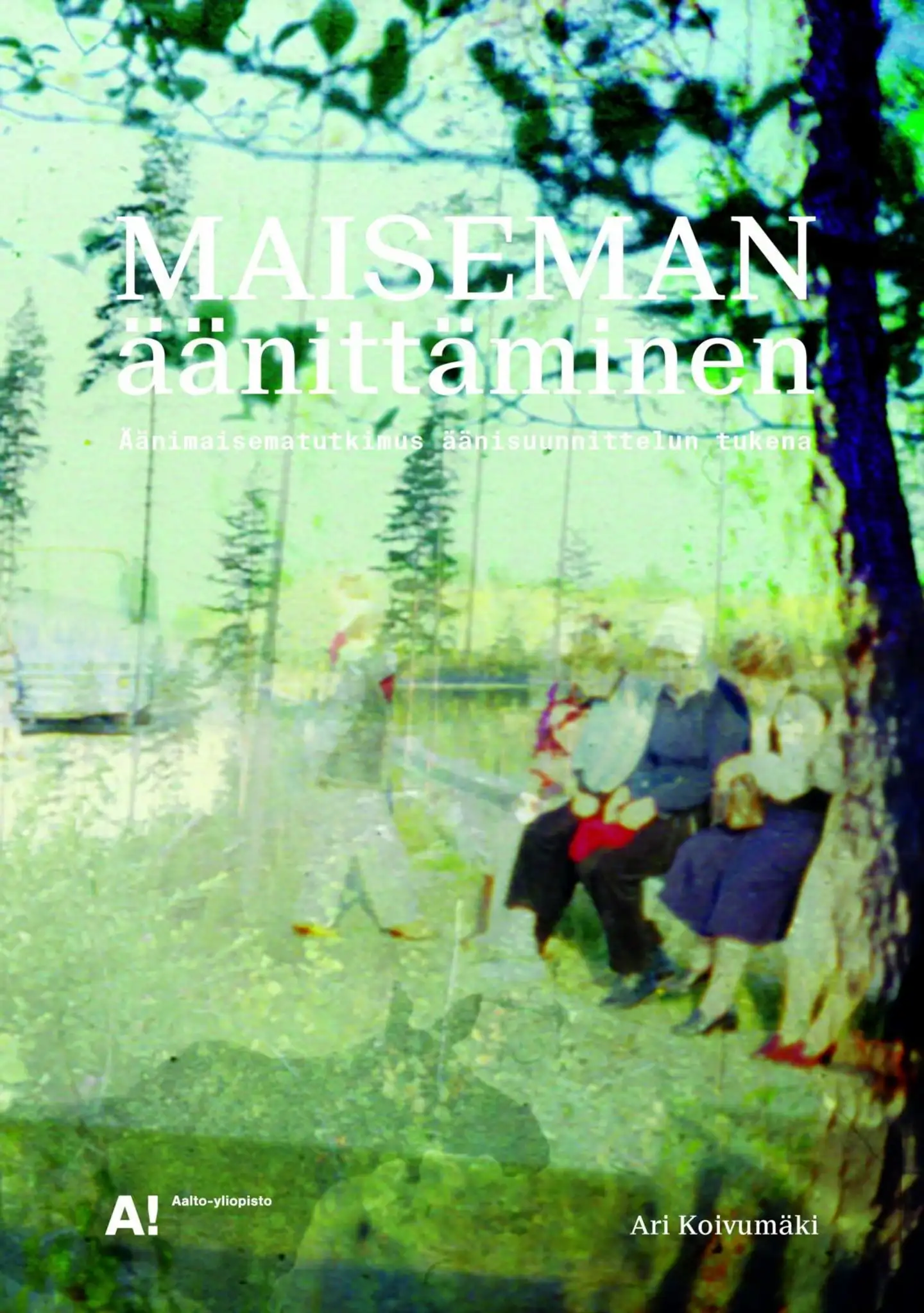 Koivumäki, Maiseman äänittäminen - Äänimaisematutkimus äänisuunnittelun tukena