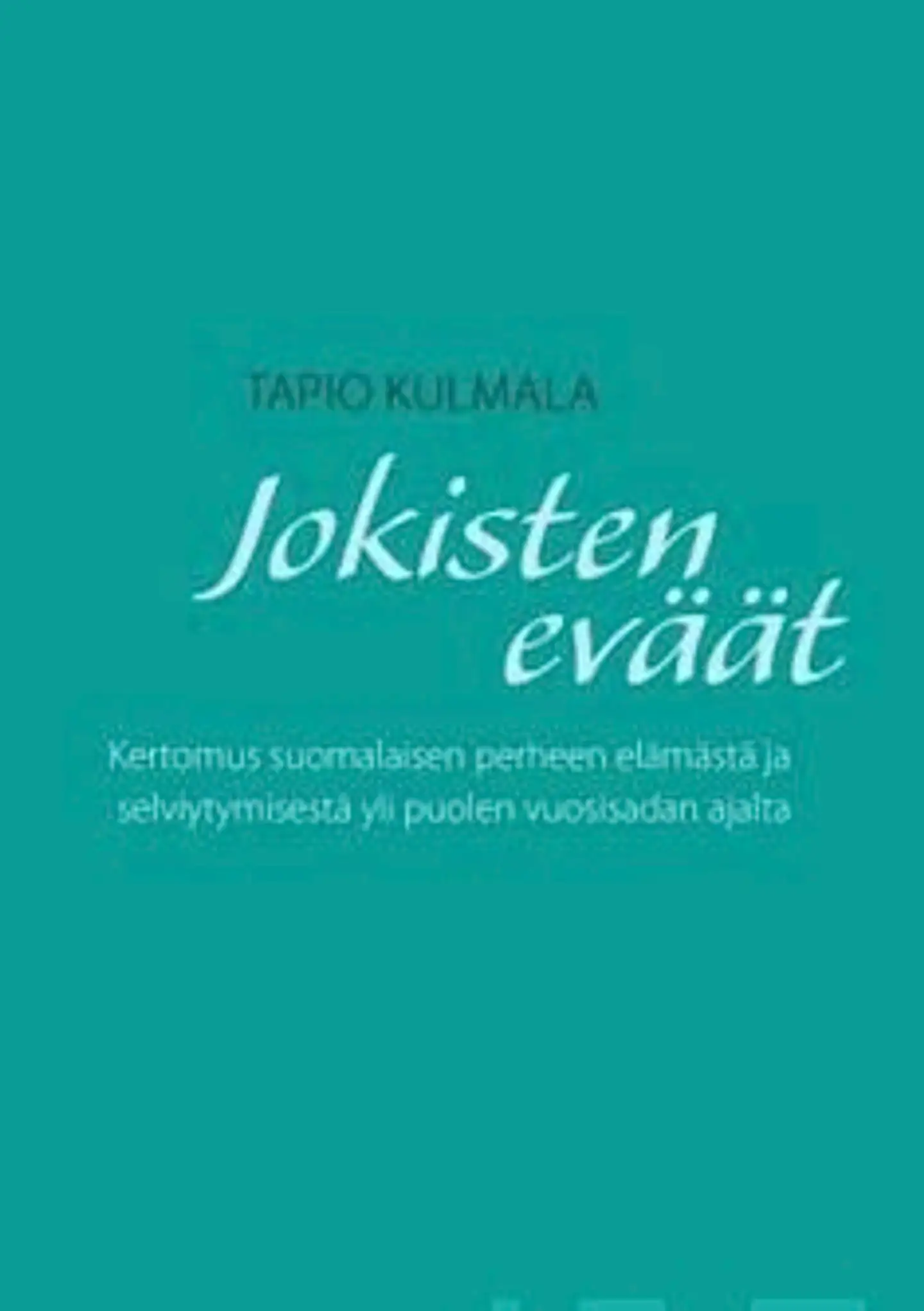 Kulmala, Jokisten eväät - kertomus suomalaisen perheen elämästä ja selviytymisestä yli puolen vuosisadan ajalta