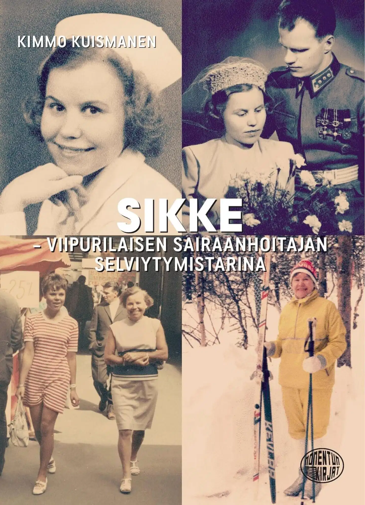 Kuismanen, Sikke - Viipurilaisen sairaanhoitajan selviytymistarina
