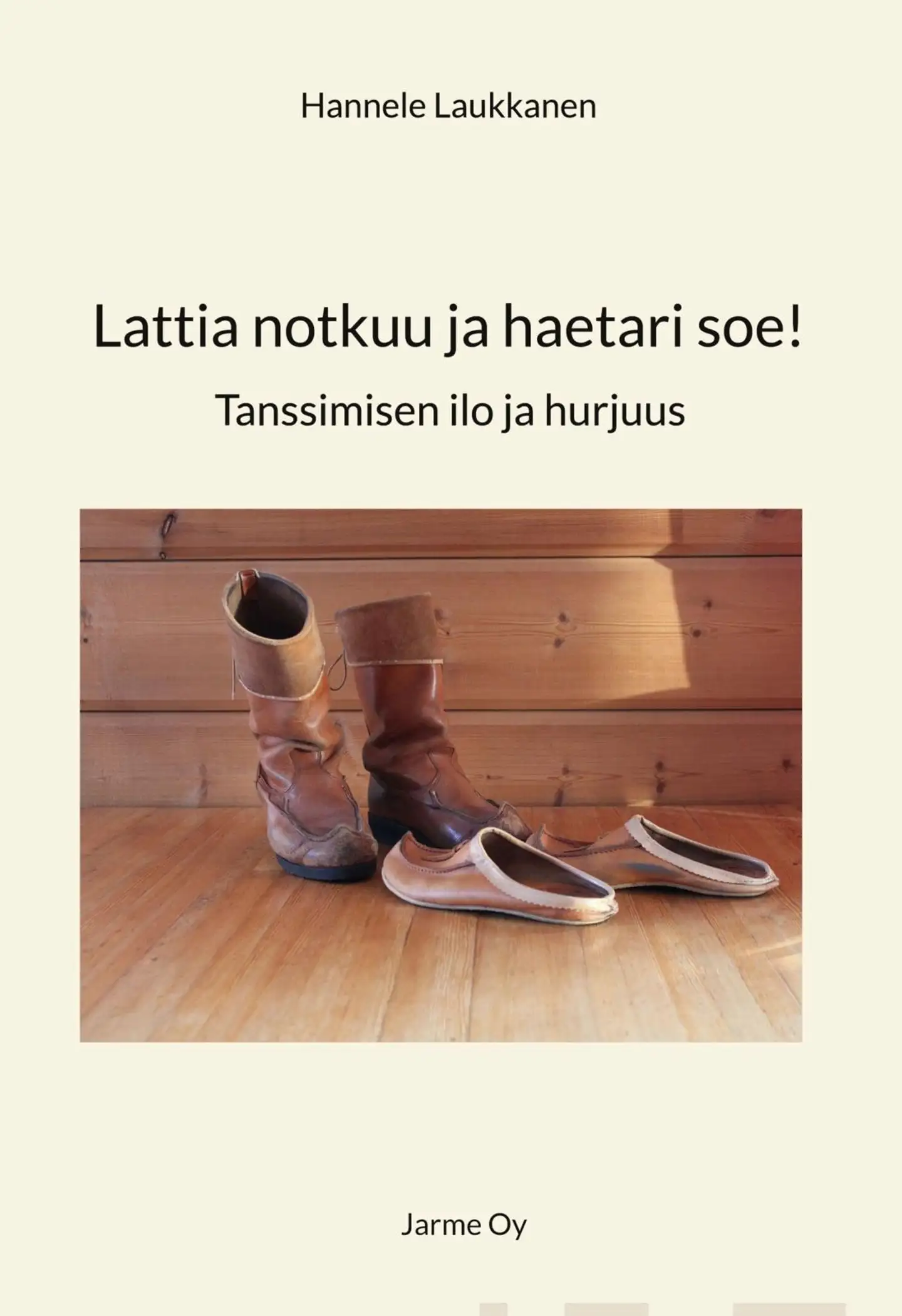 Laukkanen, Lattia notkuu ja haetari soe! - Tanssimisen ilo ja hurjuus