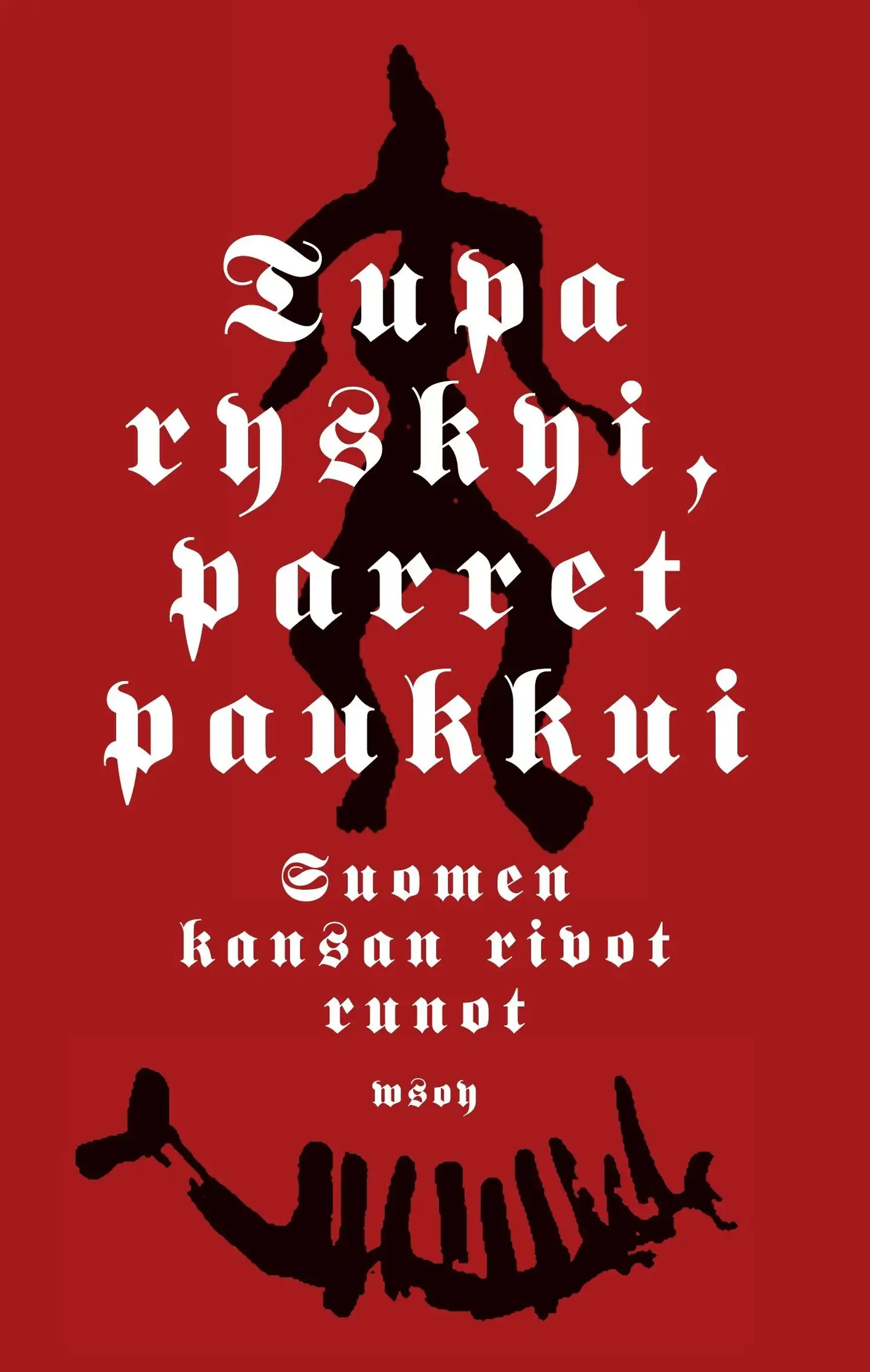 Tupa ryskyi, parret paukkui - Suomen kansan rivot runot