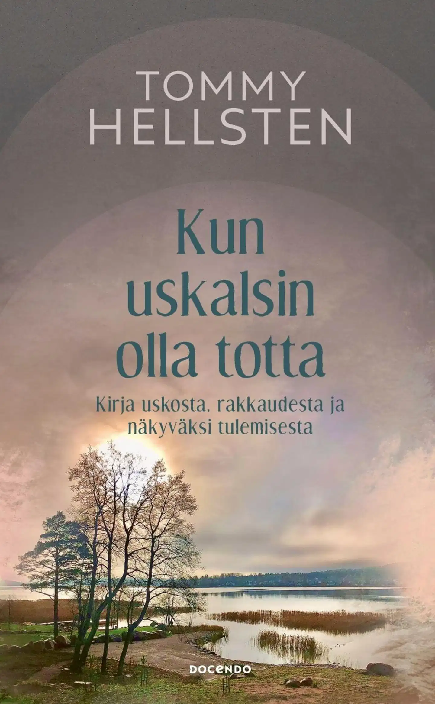 Hellsten, Kun uskalsin olla totta - Kirja uskosta, rakkaudesta ja näkyväksi tulemisesta