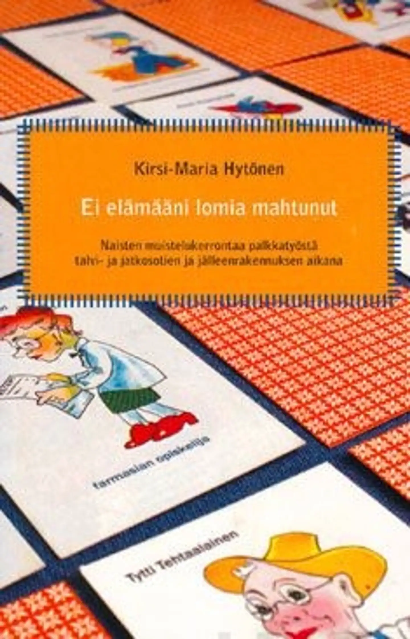 Hytönen, "Ei elämääni lomia mahtunut." - naisten muistelukerrontaa palkkatyöstä talvi- ja jatkosotien ja jälleenrakennuksen aikana