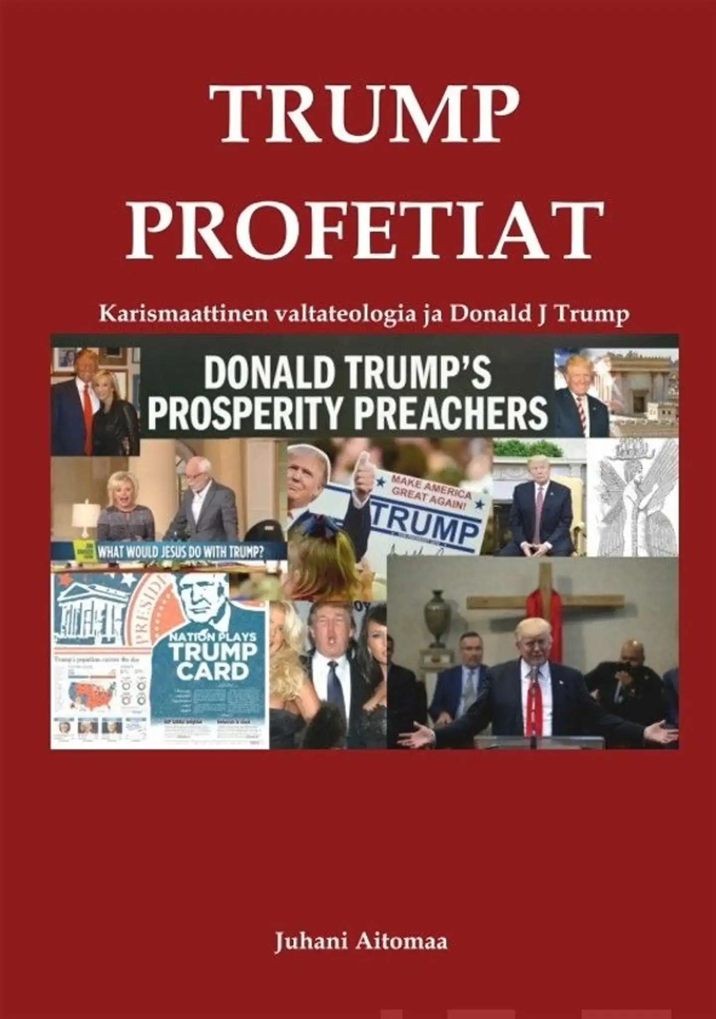 Aitomaa, Trump Profetiat - Karismaattinen valtateologia ja Donald J Trump
