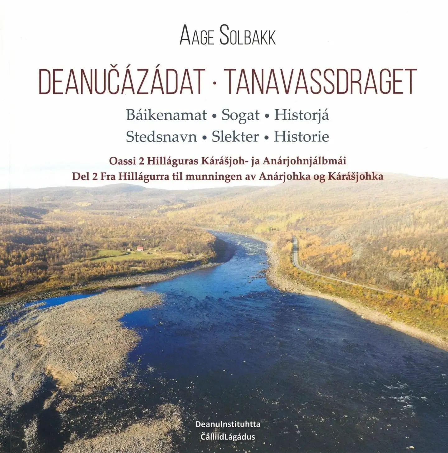 Deanučázádat 2 – Tanavassdraget 2 - Oassi 2 Hilláguras Kárášjoh- ja Anárjohnjálbmái: báikenamat, sogat, historjá Del 2 Fra Hillágurra til munningen av Anárjohka og Kárášjohka: stedsnavn, slekter, hist