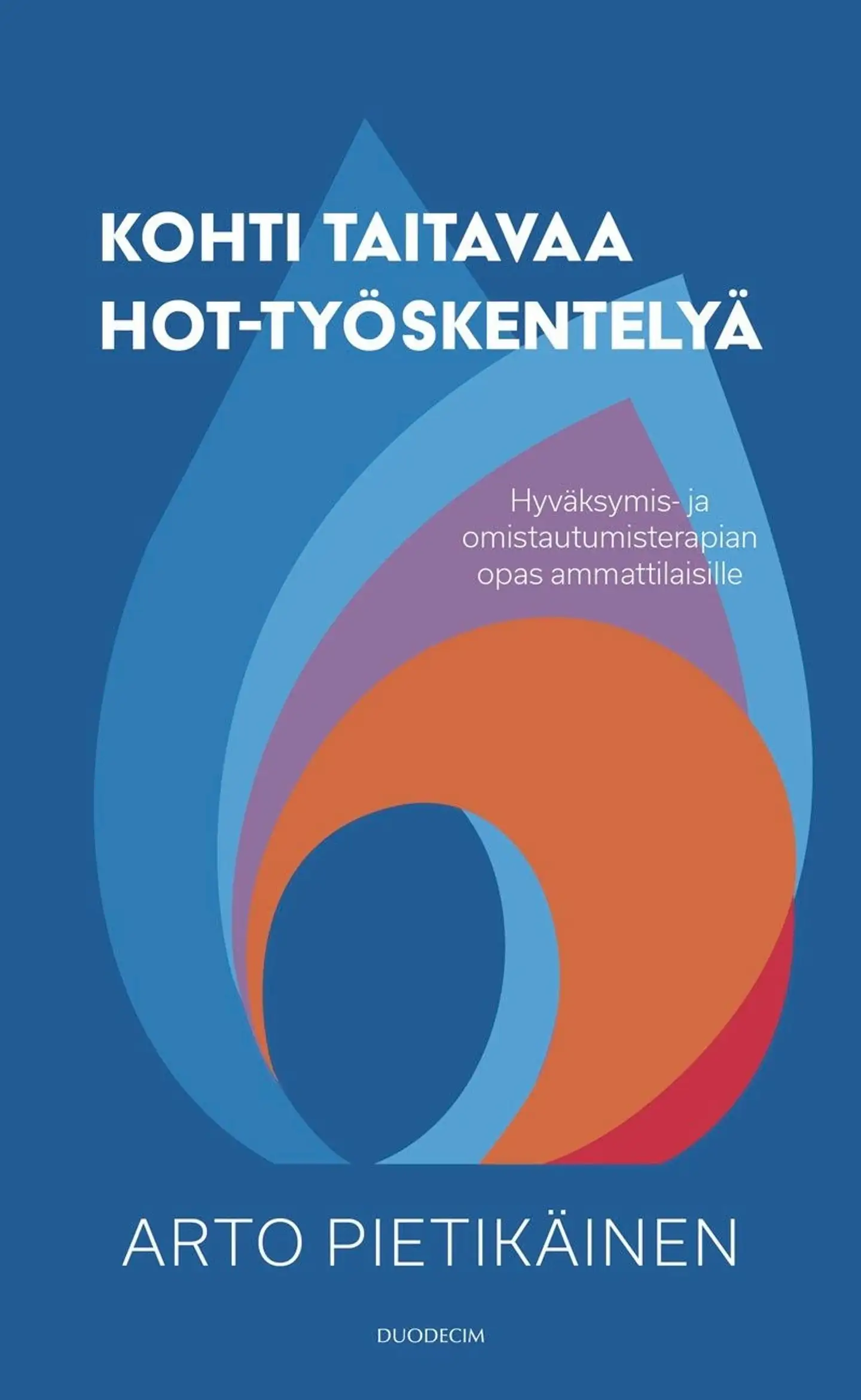 Pietikäinen, Kohti taitavaa HOT-työskentelyä - Hyväksymis- ja omistautumisterapian opas ammattilaisille