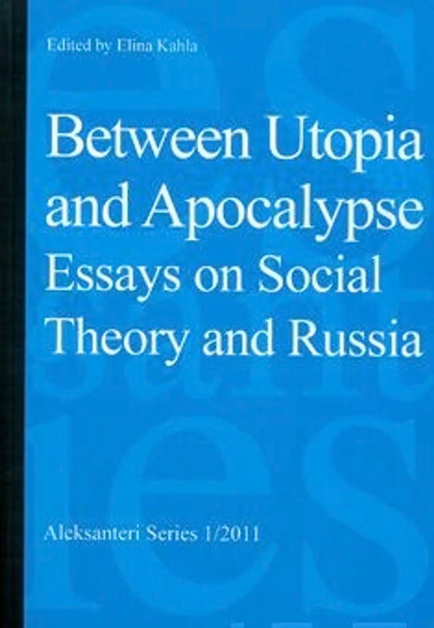 Between Utopia and Apocalypse - Essays on Social Theory and Russia