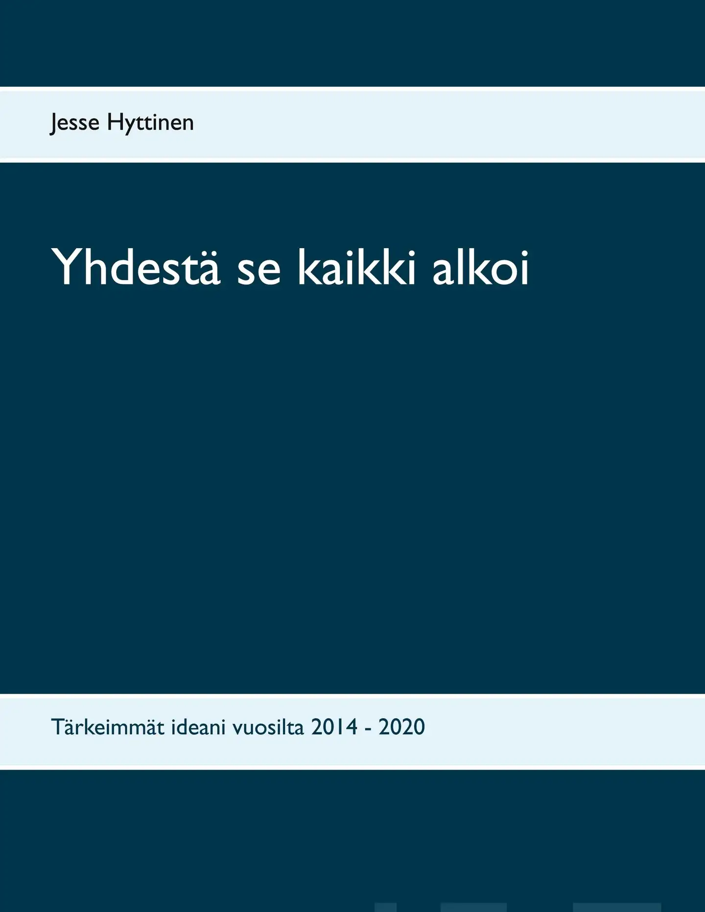 Hyttinen, Yhdestä se kaikki alkoi - Tärkeimmät ideani vuosilta 2014 - 2020