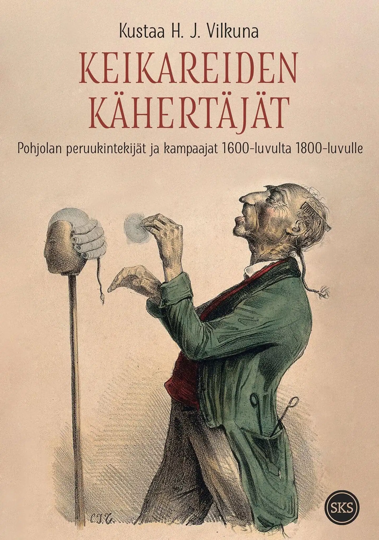 Vilkuna, Keikareiden kähertäjät - Pohjolan peruukintekijät ja kampaajat 1600-luvulta 1800-luvulle