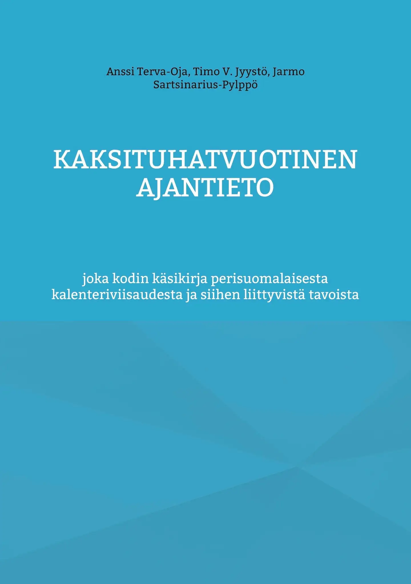 Terva-Oja, Kaksituhatvuotinen ajantieto - joka kodin käsikirja perisuomalaisesta kalenteriviisaudesta ja siihen liittyvistä tavoista
