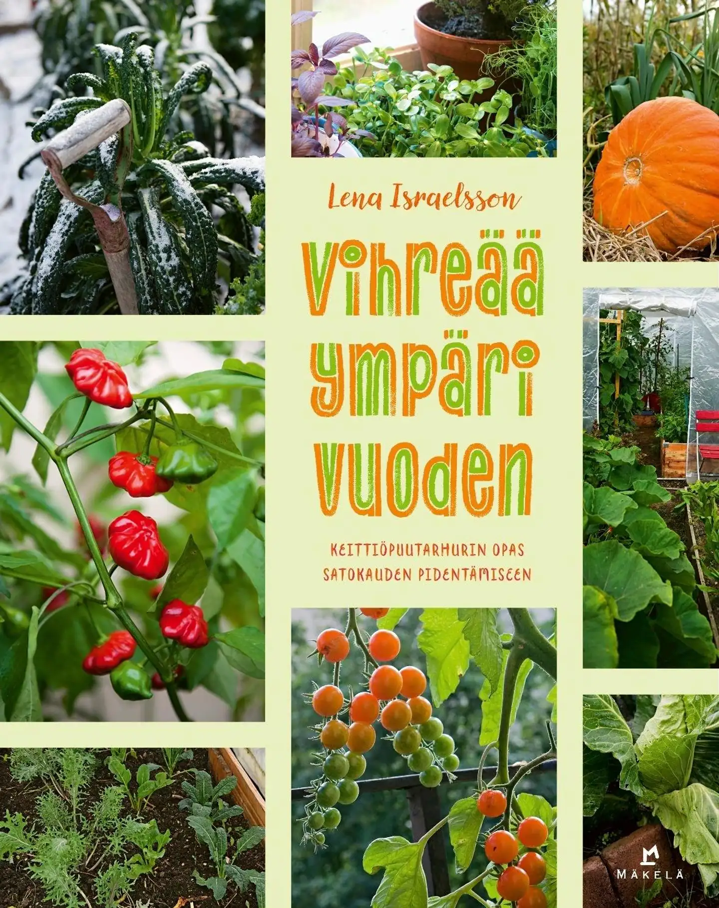 Israelsson, Vihreää ympäri vuoden - Keittiöpuutarhurin opas satokauden pidentämiseen
