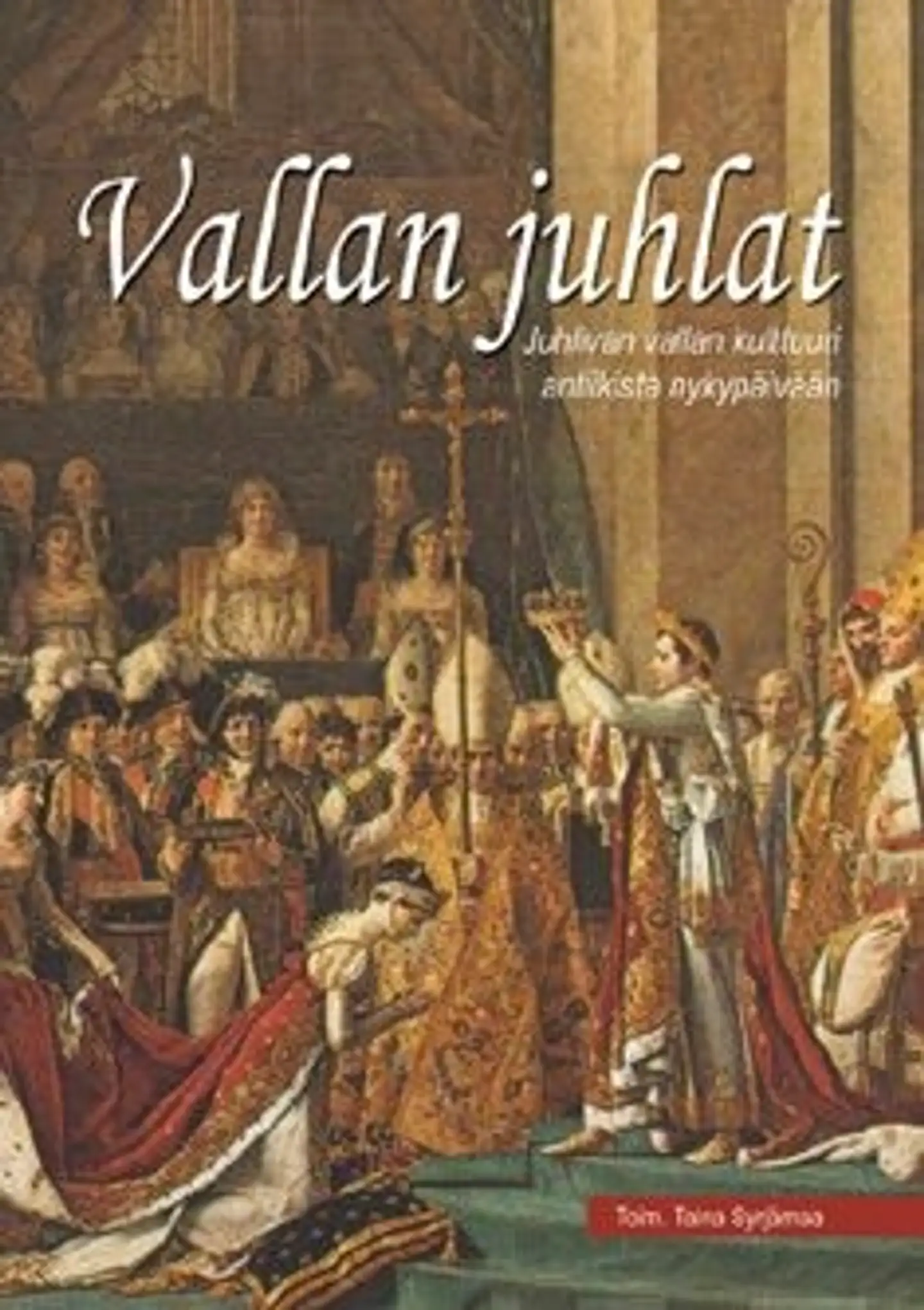 Vallan juhlat - juhlivan vallan kulttuuri antiikistanykypäivään